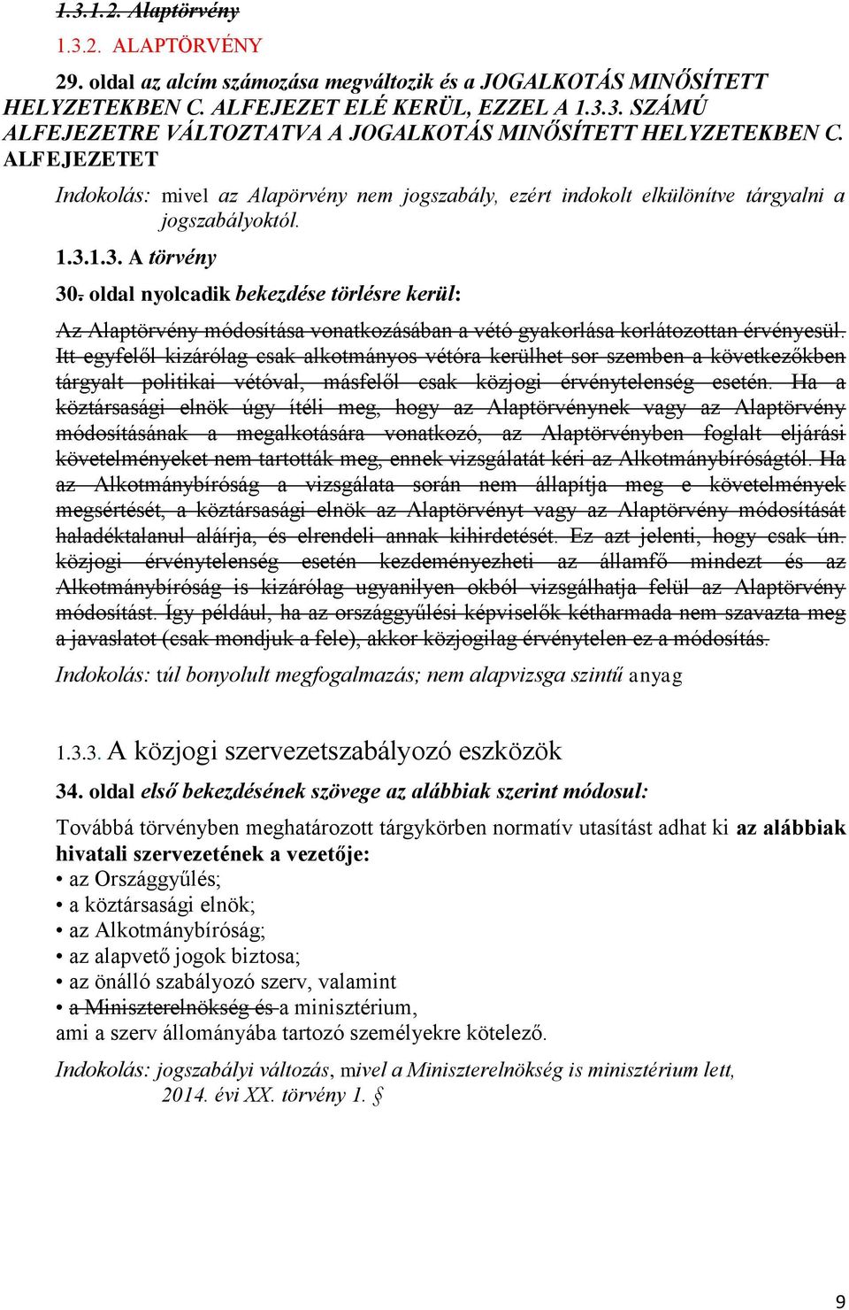 oldal nyolcadik bekezdése törlésre kerül: Az Alaptörvény módosítása vonatkozásában a vétó gyakorlása korlátozottan érvényesül.