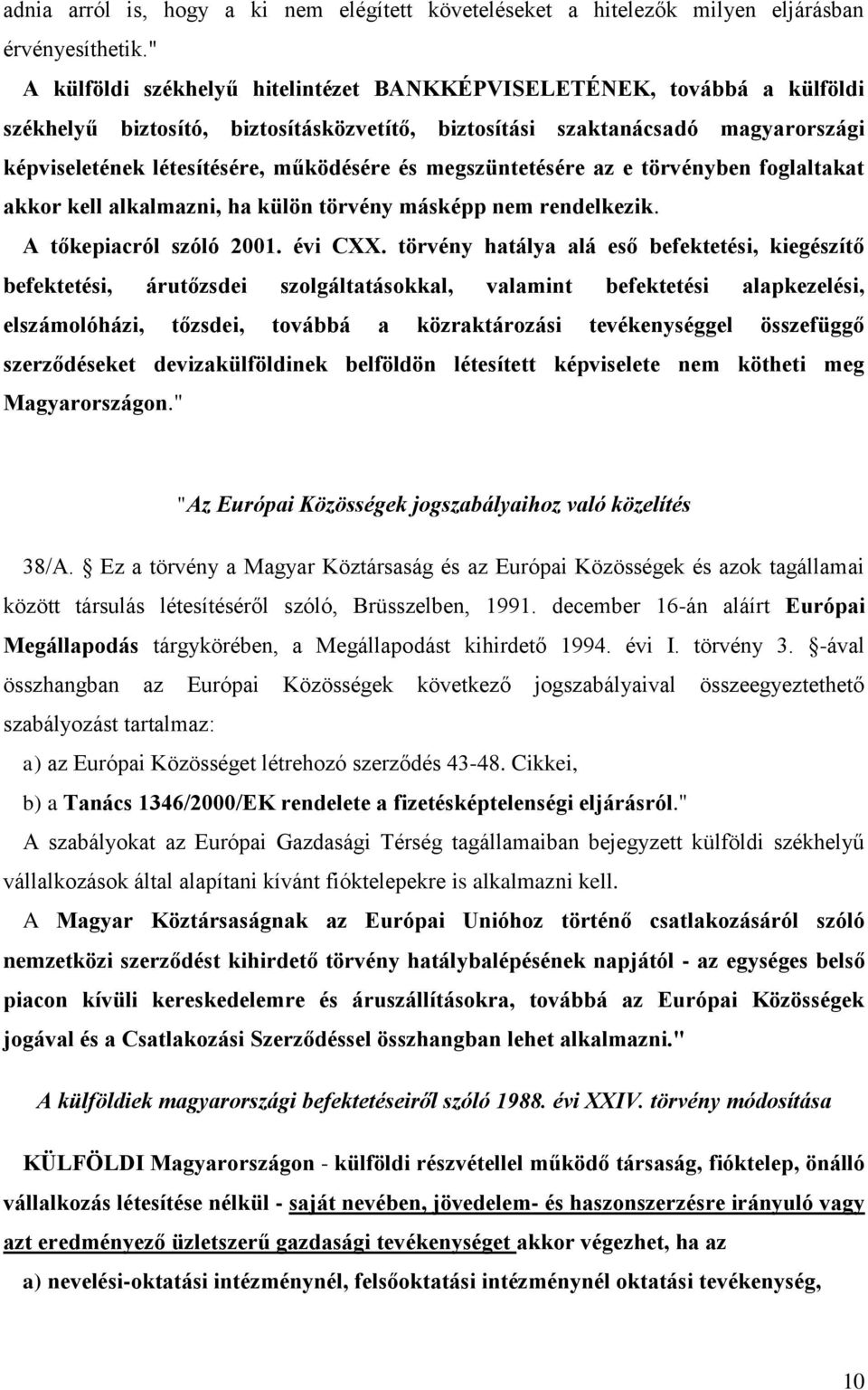 megszüntetésére az e törvényben foglaltakat akkor kell alkalmazni, ha külön törvény másképp nem rendelkezik. A tőkepiacról szóló 2001. évi CXX.