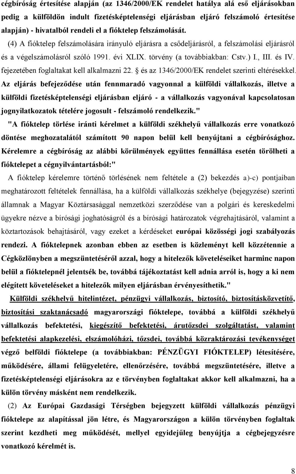 ) I., III. és IV. fejezetében foglaltakat kell alkalmazni 22. és az 1346/2000/EK rendelet szerinti eltérésekkel.