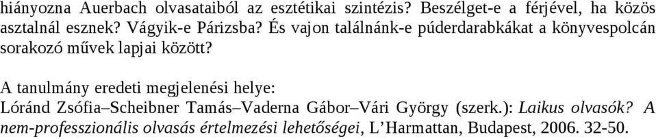 És vajon találnánk-e púderdarabkákat a könyvespolcán sorakozó művek lapjai között?