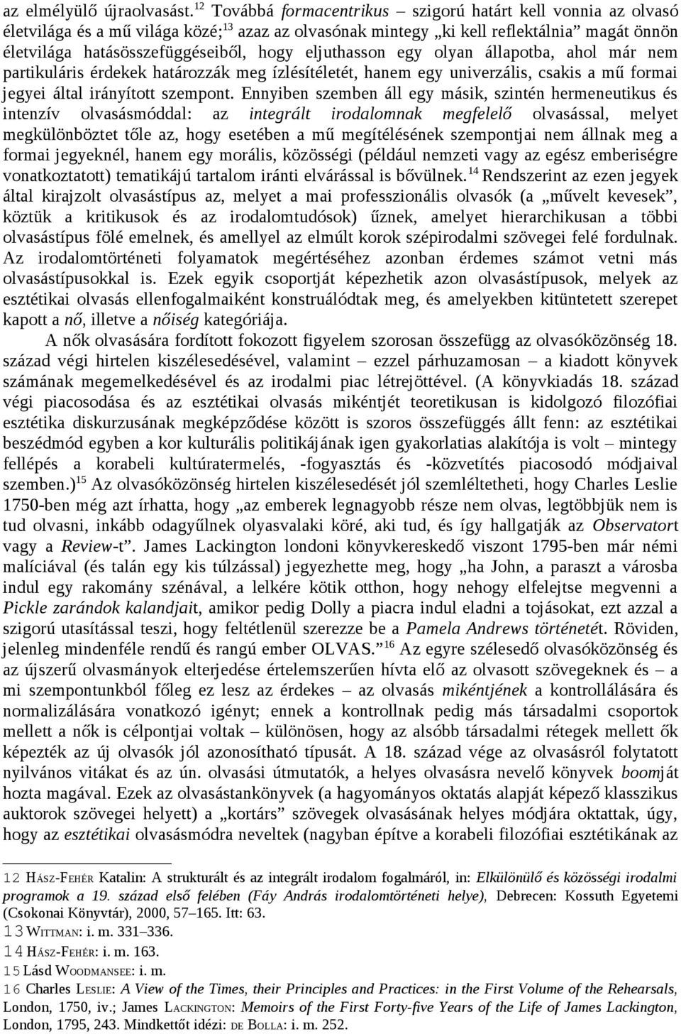 eljuthasson egy olyan állapotba, ahol már nem partikuláris érdekek határozzák meg ízlésítéletét, hanem egy univerzális, csakis a mű formai jegyei által irányított szempont.