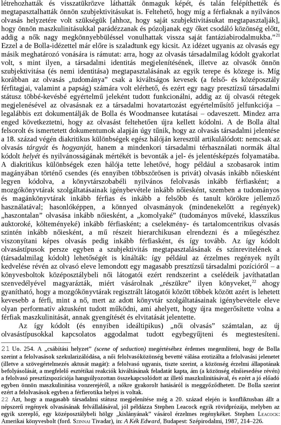 őket csodáló közönség előtt, addig a nők nagy megkönnyebbüléssel vonulhattak vissza saját fantáziabirodalmukba. 21 Ezzel a de Bolla-idézettel már előre is szaladtunk egy kicsit.