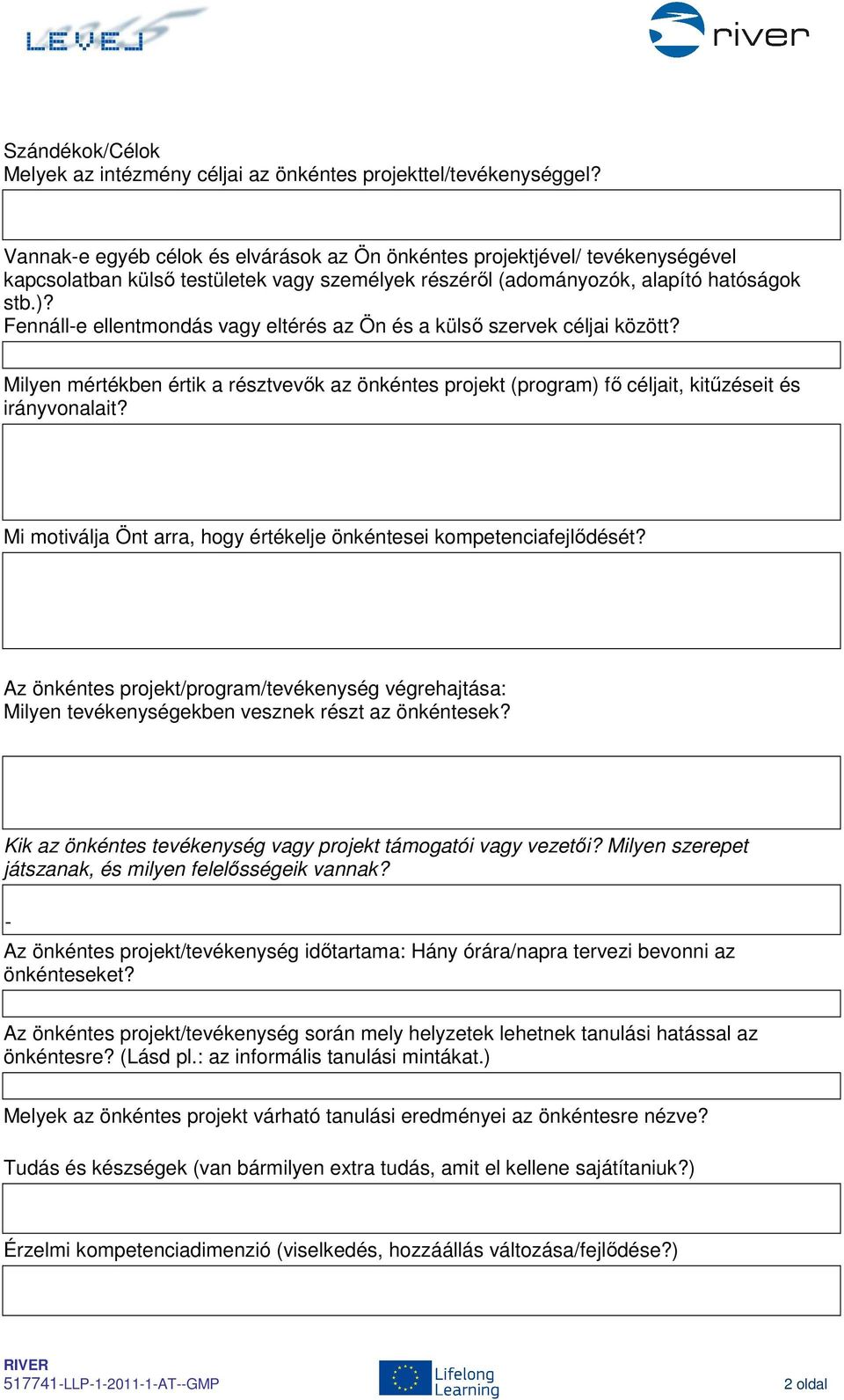 Fennáll-e ellentmondás vagy eltérés az Ön és a külső szervek céljai között? Milyen mértékben értik a résztvevők az önkéntes projekt (program) fő céljait, kitűzéseit és irányvonalait?