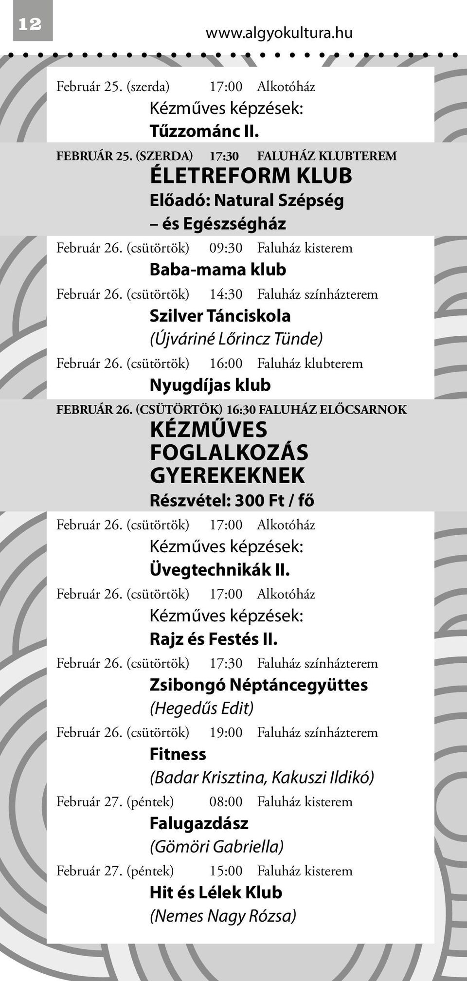 (CSÜTÖRTÖK) 16:30 FALUHÁZ ELŐCSARNOK KÉZMŰVES FOGLALKOZÁS GYEREKEKNEK Részvétel: 300 Ft / fő Február 26. (csütörtök) 17:00 Alkotóház Üvegtechnikák II. Február 26. (csütörtök) 17:00 Alkotóház Rajz és Festés II.