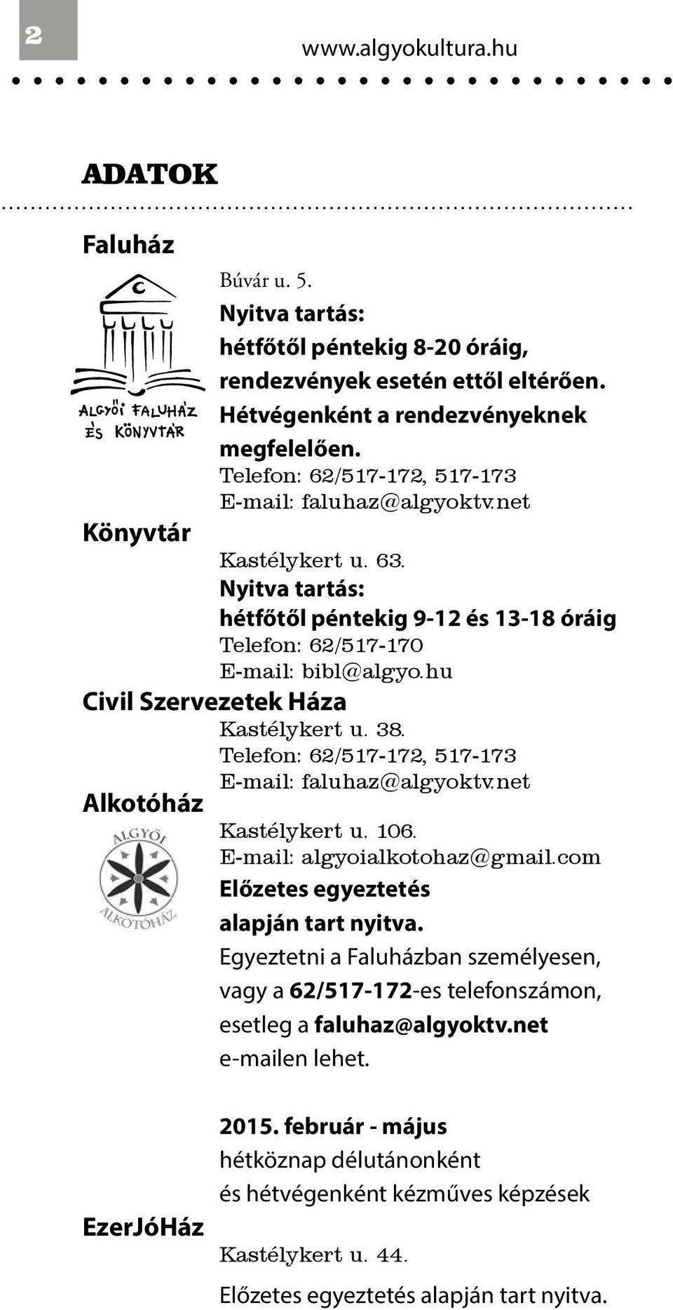 hu Civil Szervezetek Háza Kastélykert u. 38. Telefon: 62/517-172, 517-173 E-mail: faluhaz@algyoktv.net Alkotóház Kastélykert u. 106. E-mail: algyoialkotohaz@gmail.