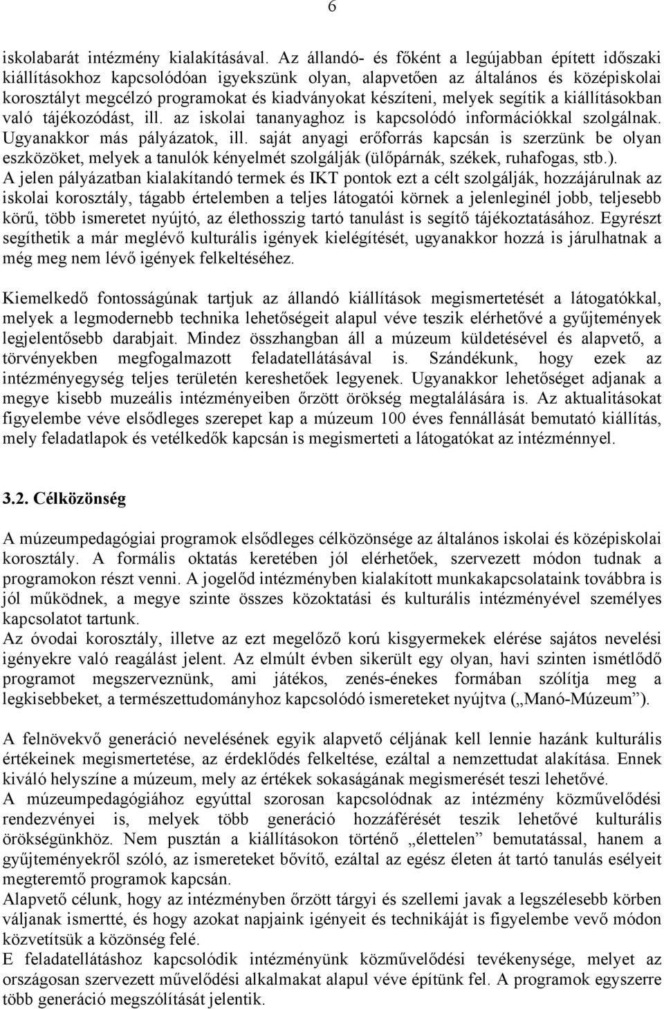 melyek segítik a kiállításokban való tájékozódást, ill. az iskolai tananyaghoz is kapcsolódó információkkal szolgálnak. Ugyanakkor más pályázatok, ill.