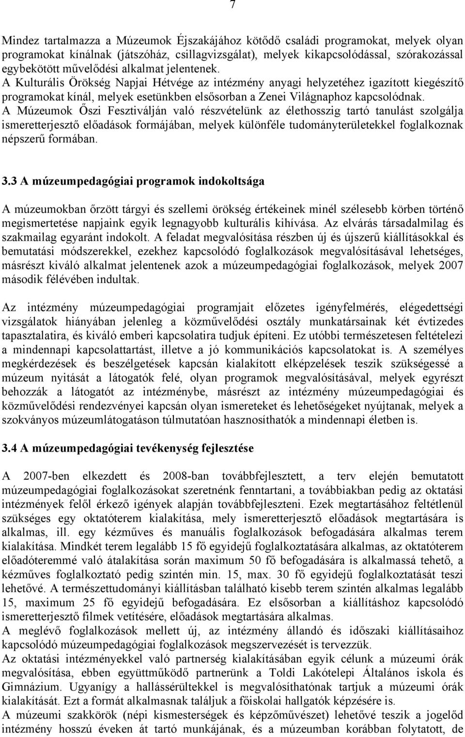 A Múzeumok Őszi Fesztiválján való részvételünk az élethosszig tartó tanulást szolgálja ismeretterjesztő előadások formájában, melyek különféle tudományterületekkel foglalkoznak népszerű formában. 3.