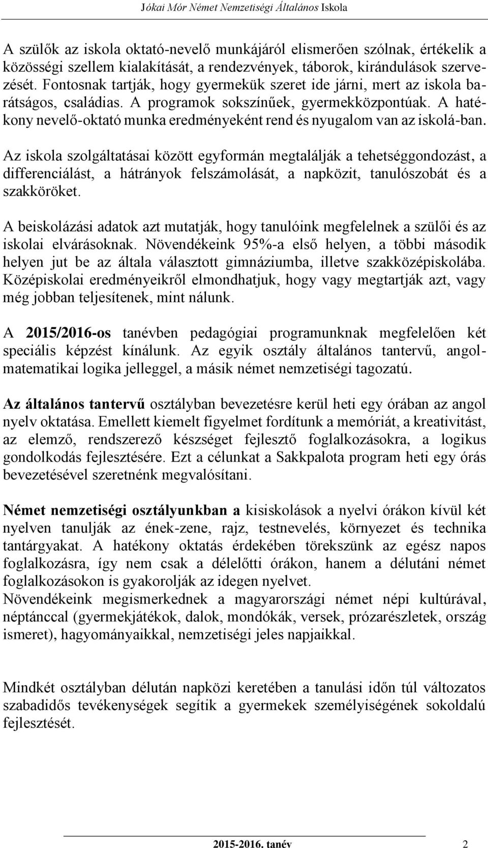 A hatékony nevelő-oktató munka eredményeként rend és nyugalom van az iskolá-ban.