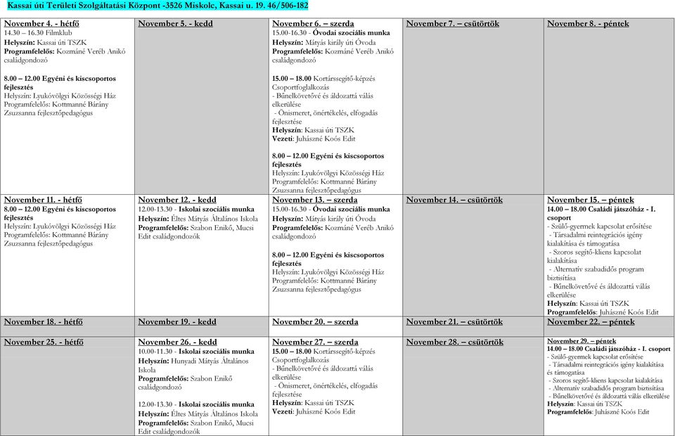 30 - Óvodai szociális munka Helyszín: Mátyás király úti Óvoda Programfelelős: Kozmáné Veréb Anikó családgondozó November 7. csütörtök November 8. - péntek 8.00 12.