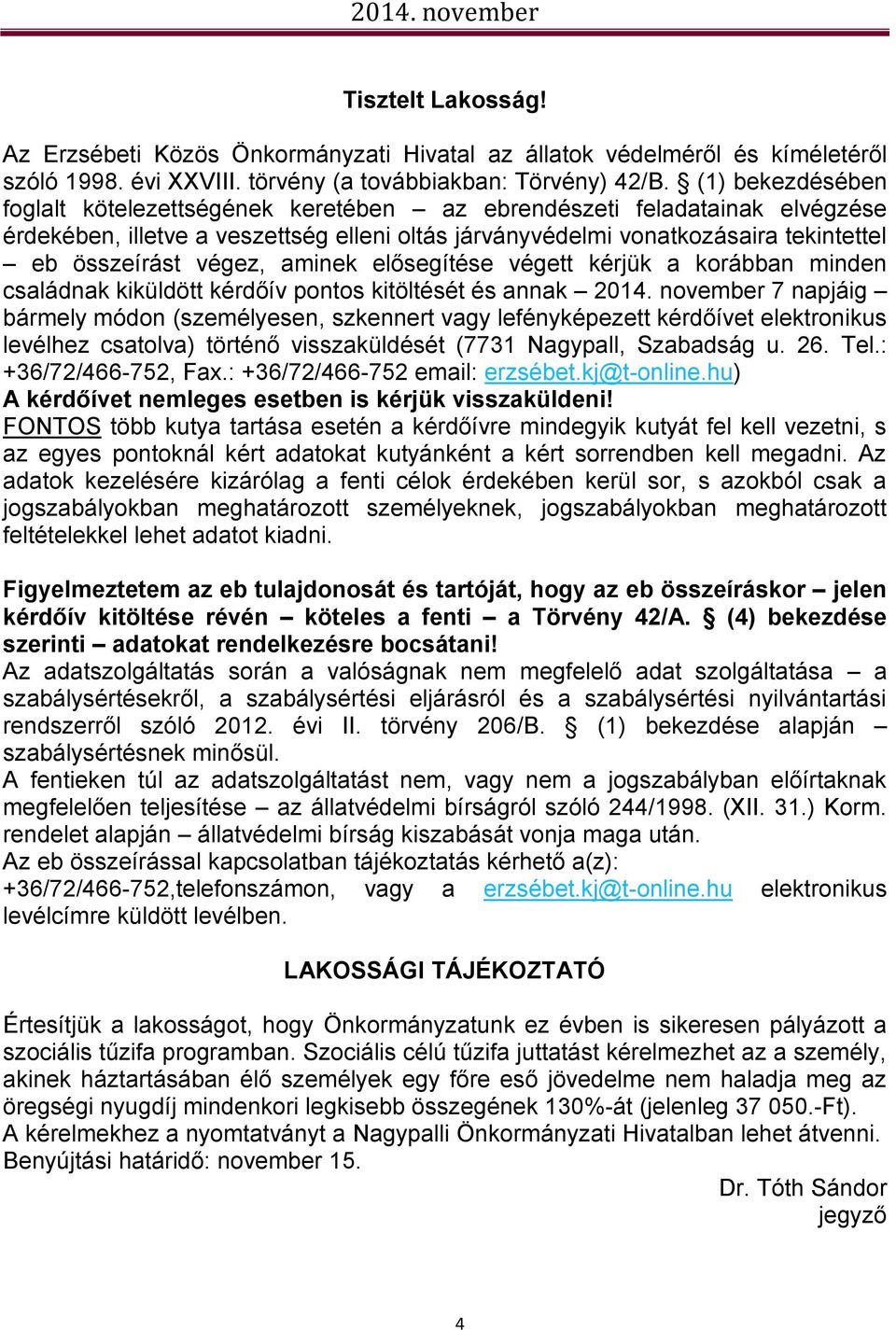 aminek elősegítése végett kérjük a korábban minden családnak kiküldött kérdőív pontos kitöltését és annak 2014.