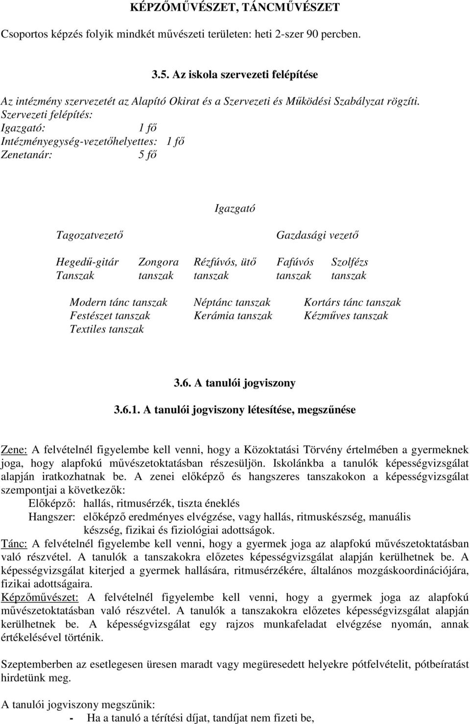 Szervezeti felépítés: Igazgató: 1 fı Intézményegység-vezetıhelyettes: 1 fı Zenetanár: 5 fı Igazgató Tagozatvezetı Gazdasági vezetı Hegedő-gitár Zongora Rézfúvós, ütı Fafúvós Szolfézs Tanszak tanszak