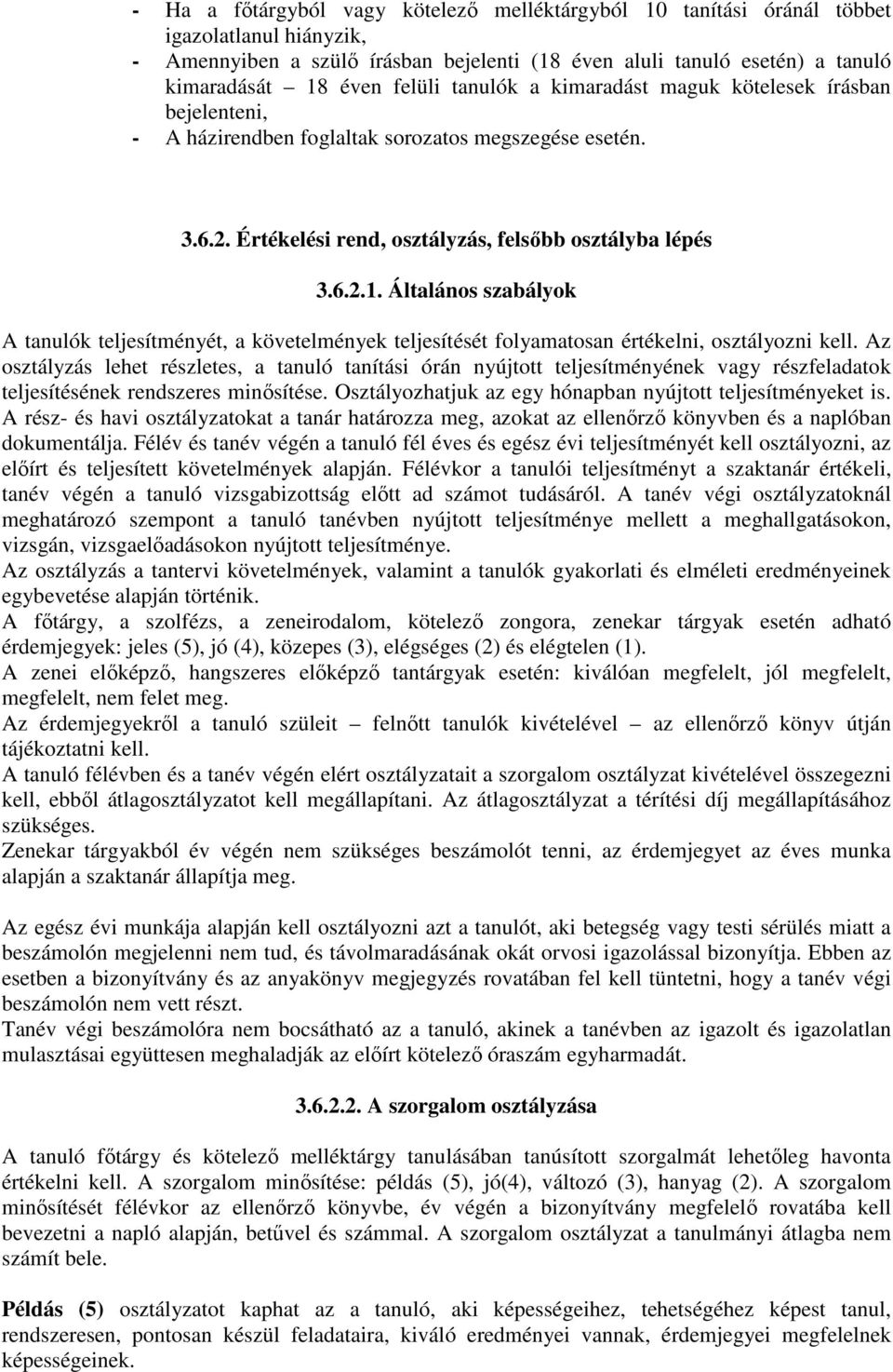 Általános szabályok A tanulók teljesítményét, a követelmények teljesítését folyamatosan értékelni, osztályozni kell.