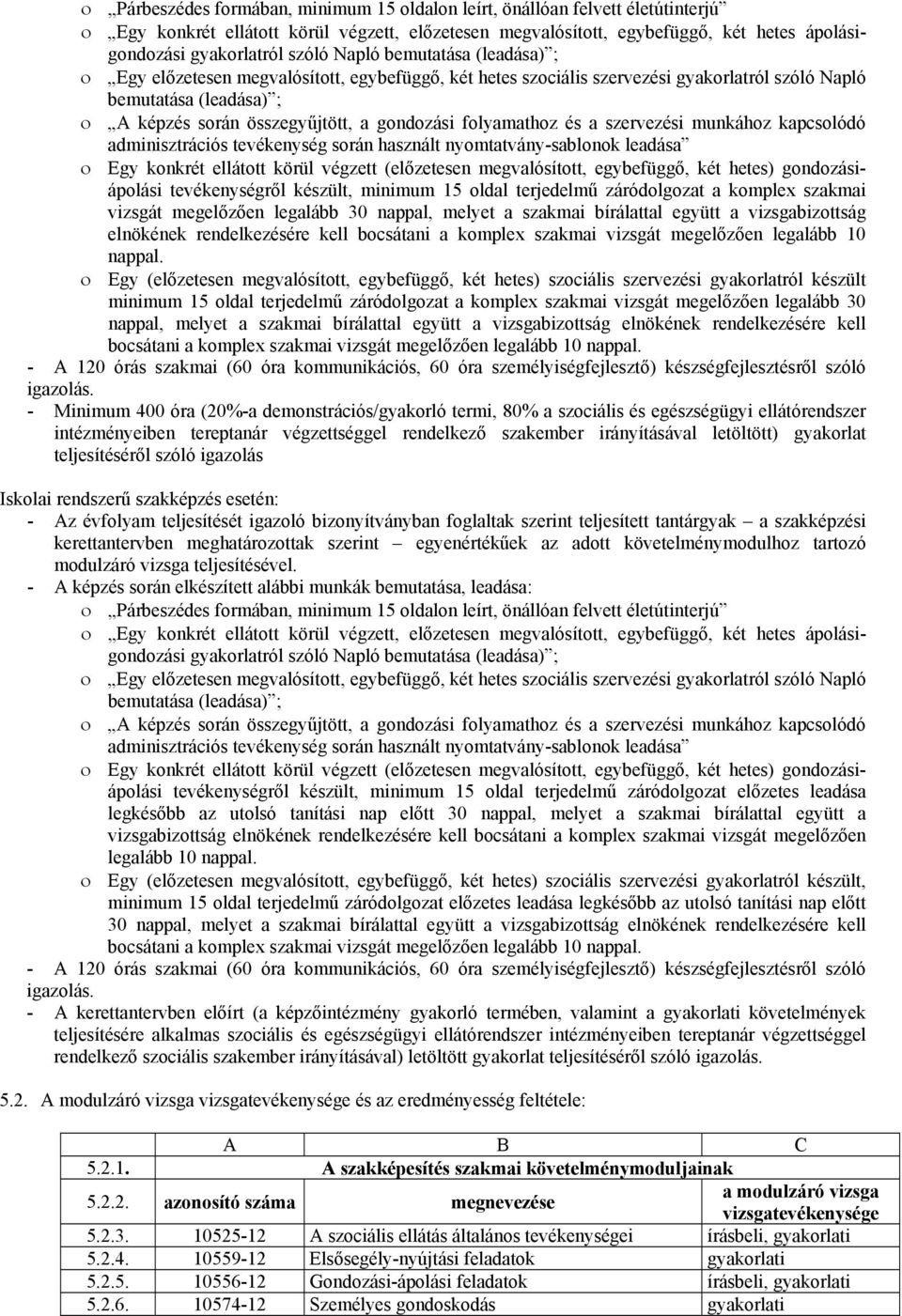 folyamathoz és a szervezési munkához kapcsolódó adminisztrációs tevékenység során használt nyomtatvány-sablonok leadása Egy konkrét ellátott körül végzett (előzetesen megvalósított, egybefüggő, két