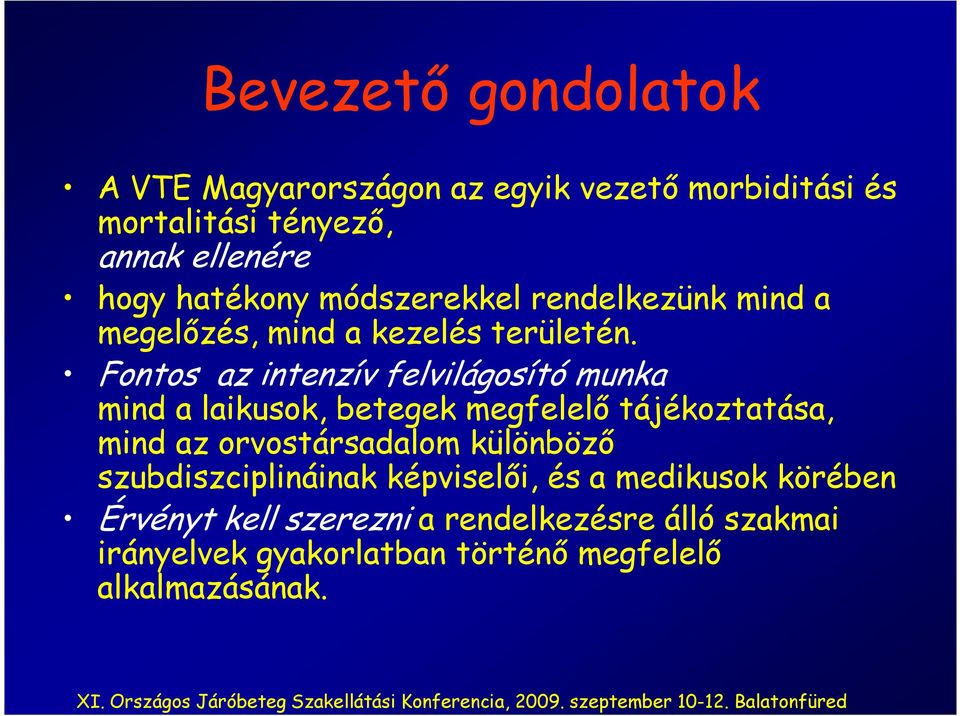 Fontos az intenzív felvilágosító munka mind a laikusok, betegek megfelelı tájékoztatása, mind az orvostársadalom