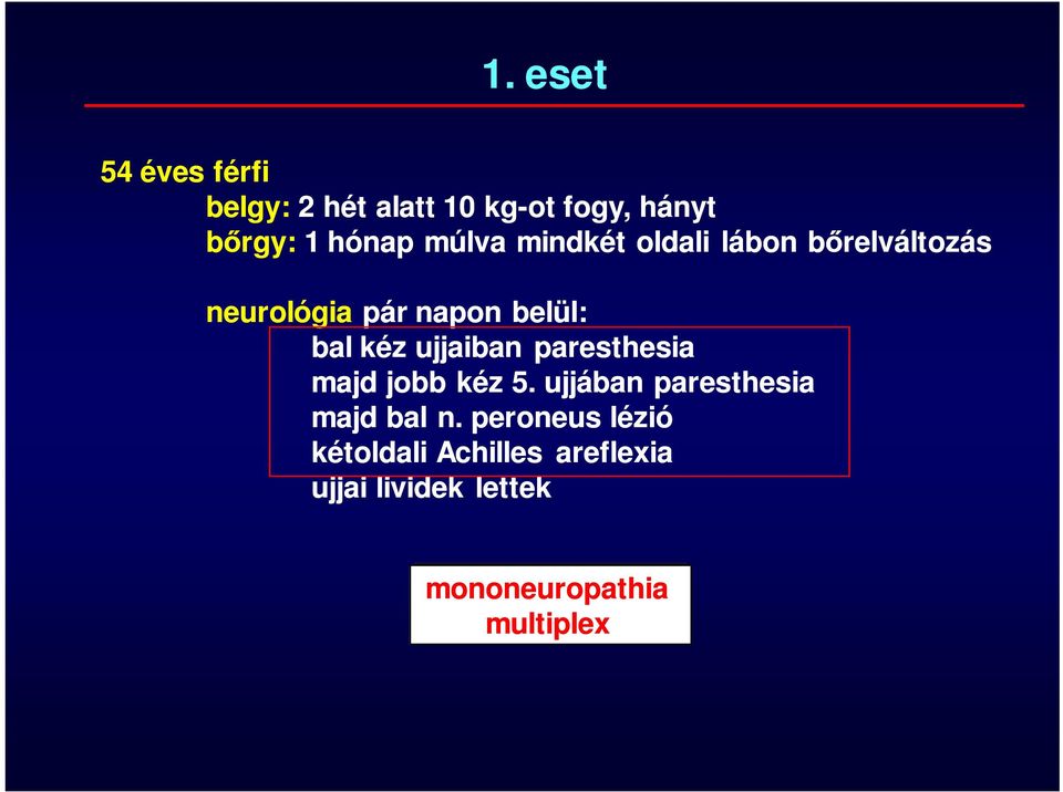 ujjaiban paresthesia majd jobb kéz 5. ujjában paresthesia majd bal n.