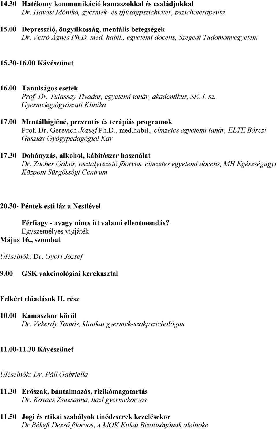 00 Mentálhigiéné, preventív és terápiás programok Prof. Dr. Gerevich József Ph.D., med.habil., címzetes egyetemi tanár, ELTE Bárczi Gusztáv Gyógypedagógiai Kar 17.