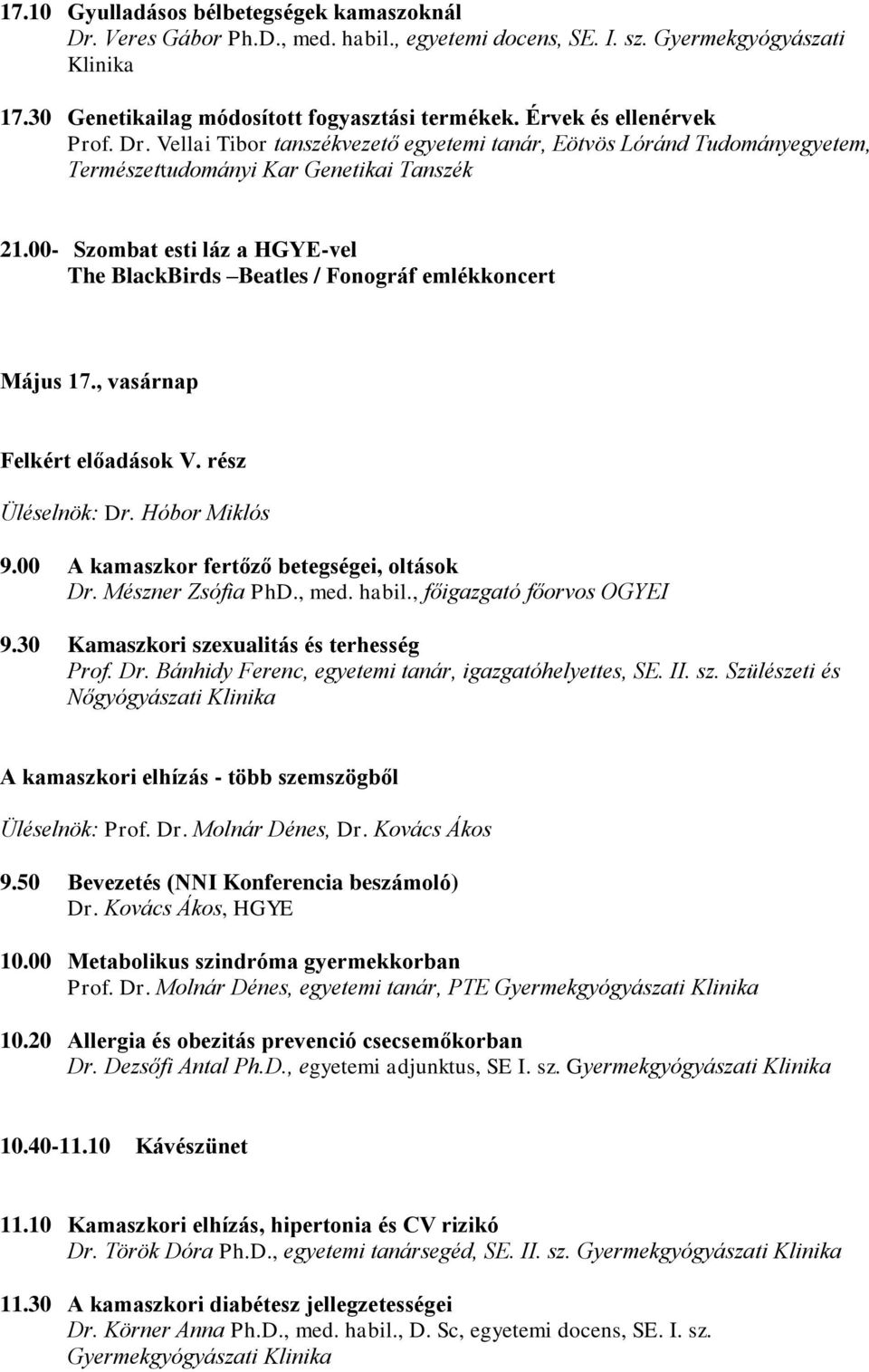 00- Szombat esti láz a HGYE-vel The BlackBirds Beatles / Fonográf emlékkoncert Május 17., vasárnap Felkért előadások V. rész Üléselnök: Dr. Hóbor Miklós 9.