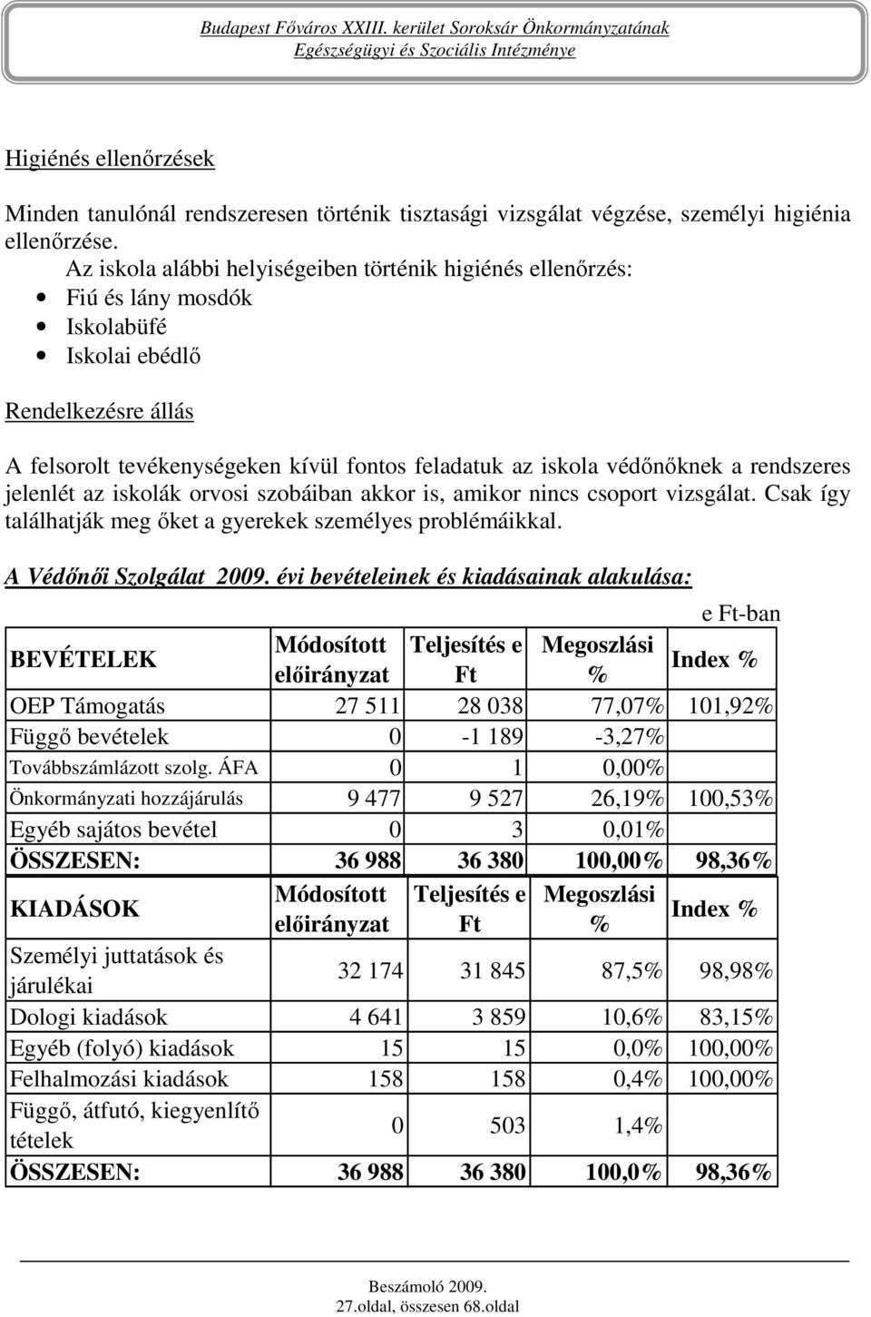 rendszeres jelenlét az iskolák orvosi szobáiban akkor is, amikor nincs csoport vizsgálat. Csak így találhatják meg ıket a gyerekek személyes problémáikkal. A Védınıi Szolgálat 2009.