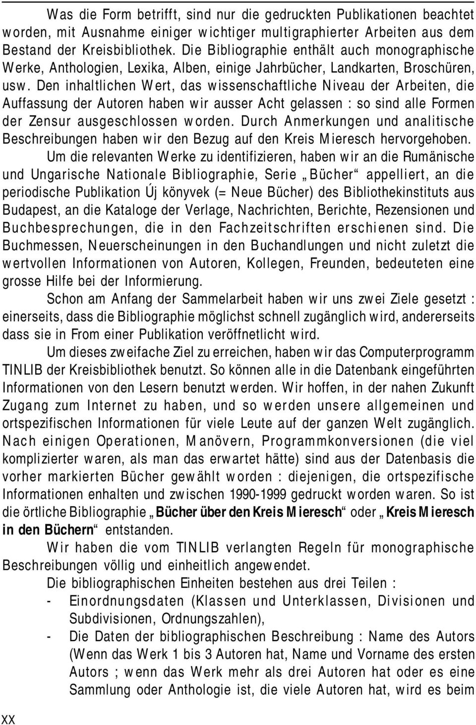 Den inhaltlichen Wert, das wissenschaftliche Niveau der Arbeiten, die Auffassung der Autoren haben wir ausser Acht gelassen : so sind alle Formen der Zensur ausgeschlossen worden.