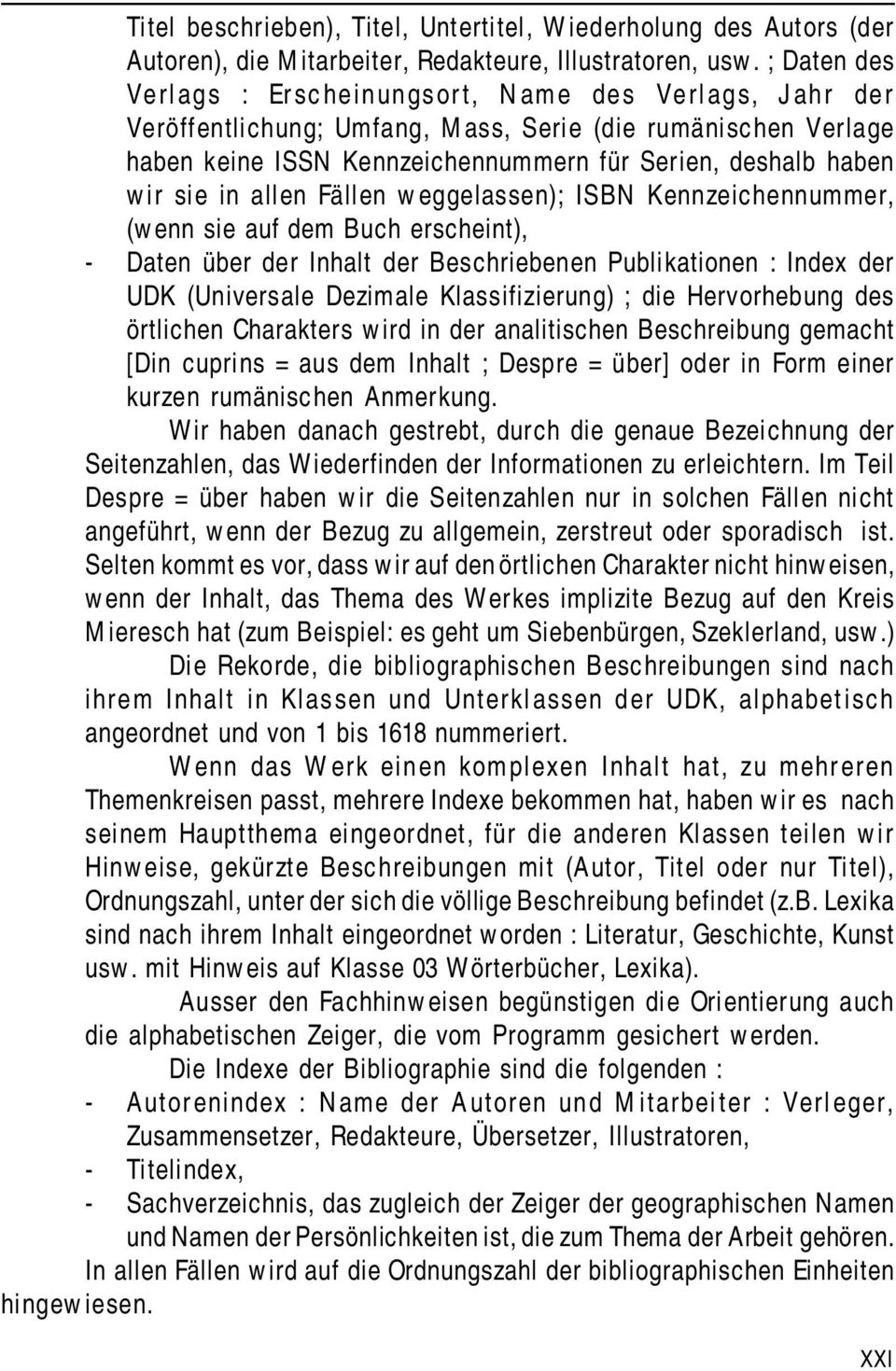 in allen Fällen weggelassen); ISBN Kennzeichennummer, (wenn sie auf dem Buch erscheint), - Daten über der Inhalt der Beschriebenen Publikationen : Index der UDK (Universale Dezimale Klassifizierung)