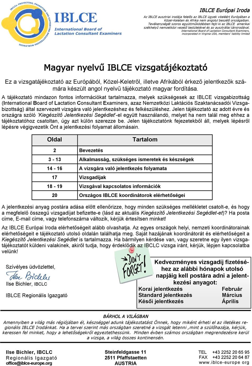 International Board of Lactation Consultant Examiners, incorporated in Virginia USA, members liability limited Magyar nyelvű IBLCE vizsgatájékoztató Ez a vizsgatájékoztató az Európából,