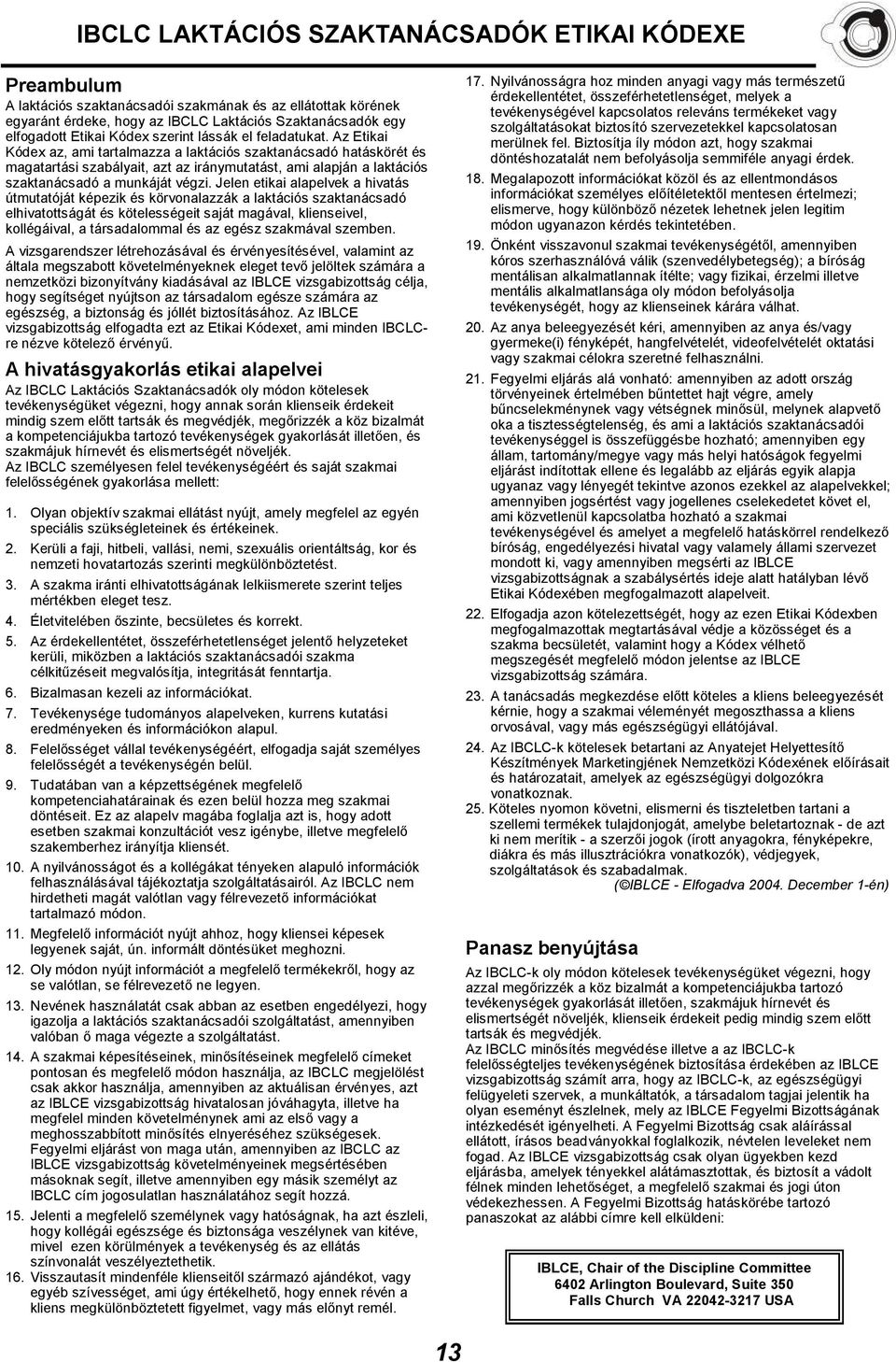 Az Etikai The Kódex International az, ami tartalmazza Board a of laktációs Lactation szaktanácsadó Consultant hatáskörét Examiners és (IBLCE) magatartási is szabályait, a non-profit azt az