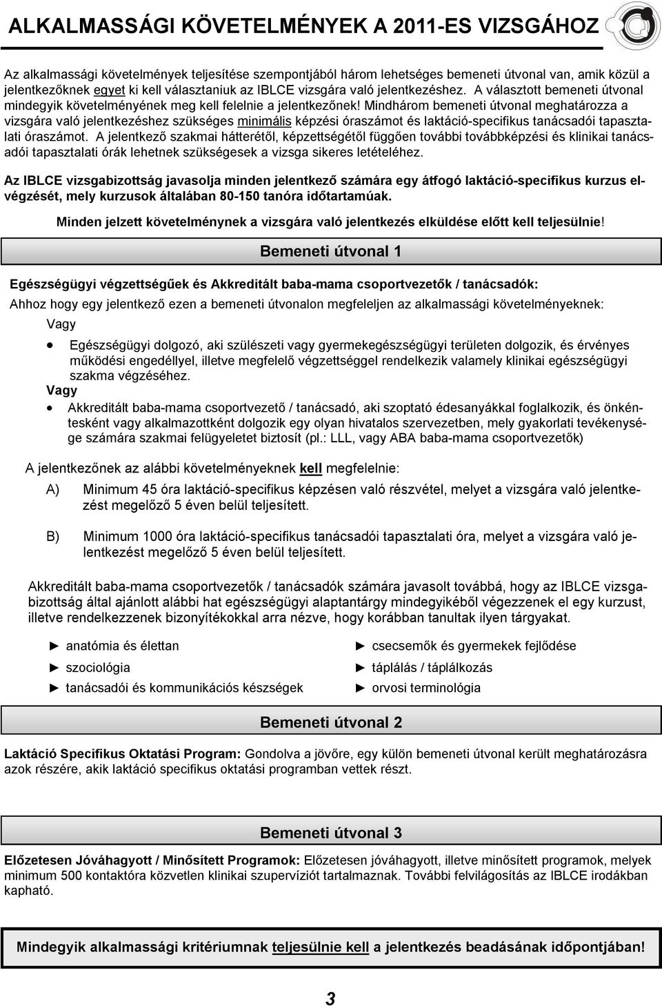 Mindhárom bemeneti útvonal meghatározza a vizsgára való jelentkezéshez szükséges minimális képzési óraszámot és laktáció-specifikus tanácsadói tapasztalati óraszámot.