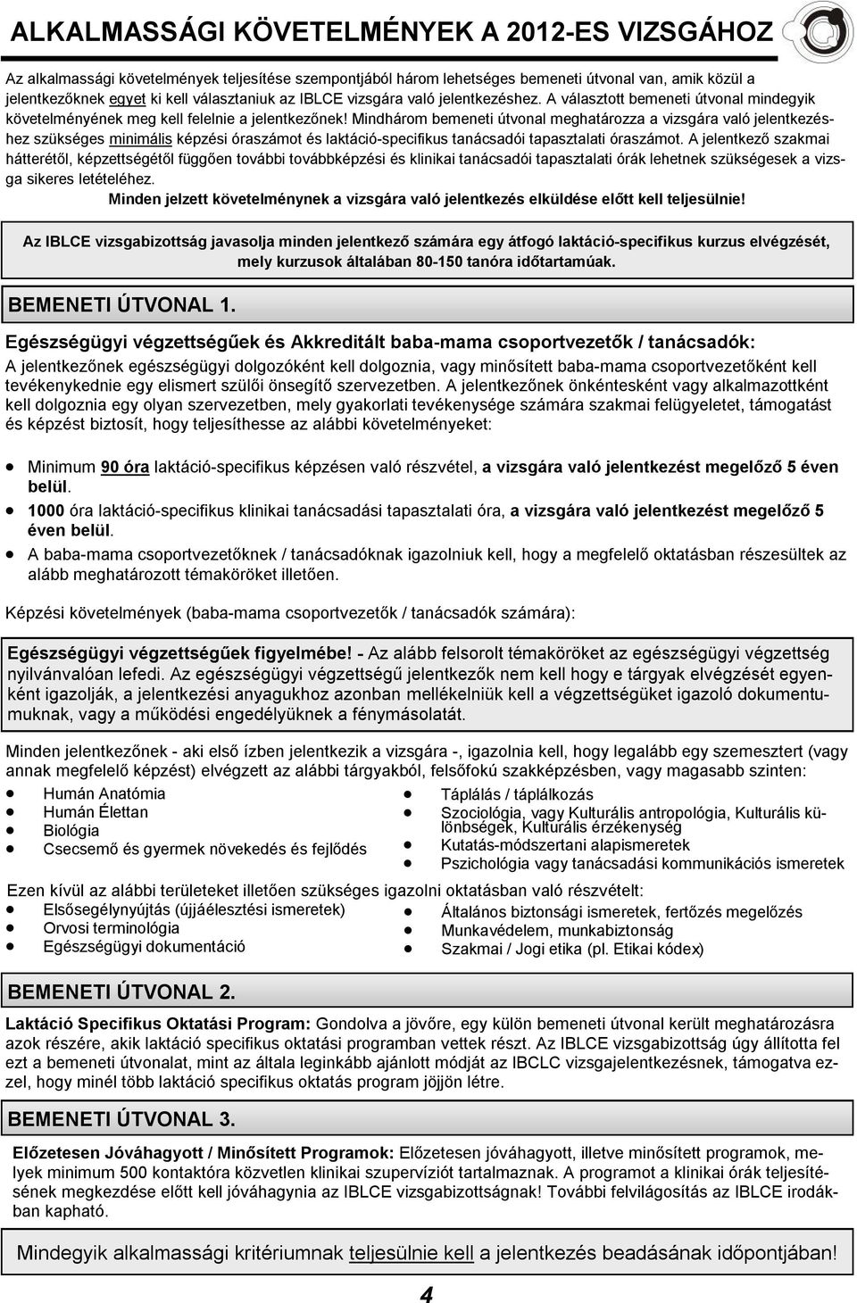 Mindhárom bemeneti útvonal meghatározza a vizsgára való jelentkezéshez szükséges minimális képzési óraszámot és laktáció-specifikus tanácsadói tapasztalati óraszámot.