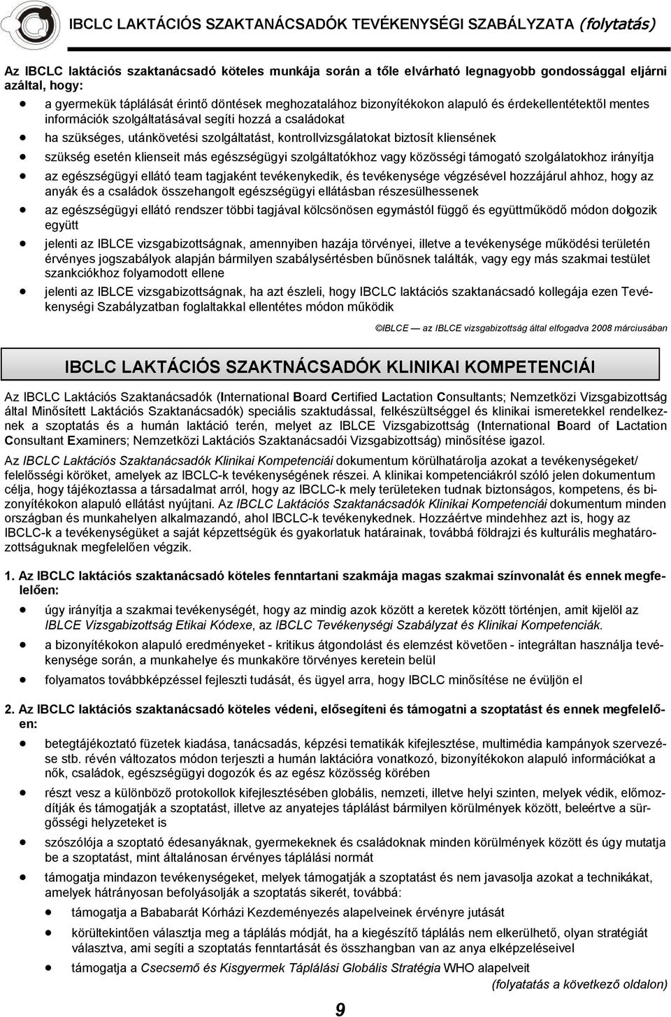 kontrollvizsgálatokat biztosít kliensének szükség esetén klienseit más egészségügyi szolgáltatókhoz vagy közösségi támogató szolgálatokhoz irányítja az egészségügyi ellátó team tagjaként