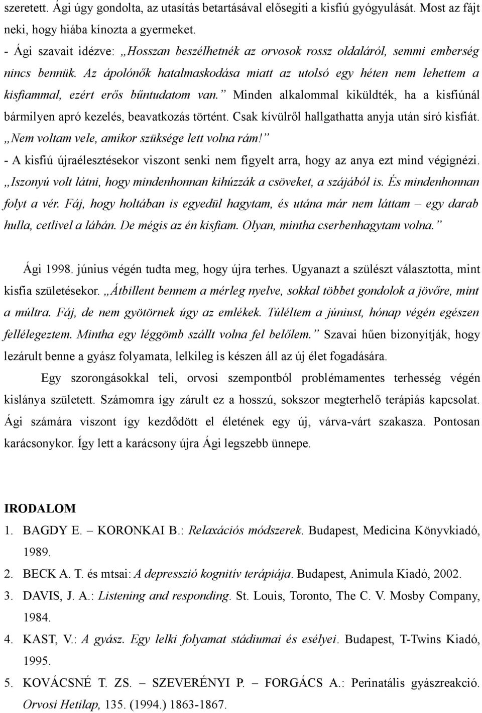 Az ápolónők hatalmaskodása miatt az utolsó egy héten nem lehettem a kisfiammal, ezért erős bűntudatom van. Minden alkalommal kiküldték, ha a kisfiúnál bármilyen apró kezelés, beavatkozás történt.