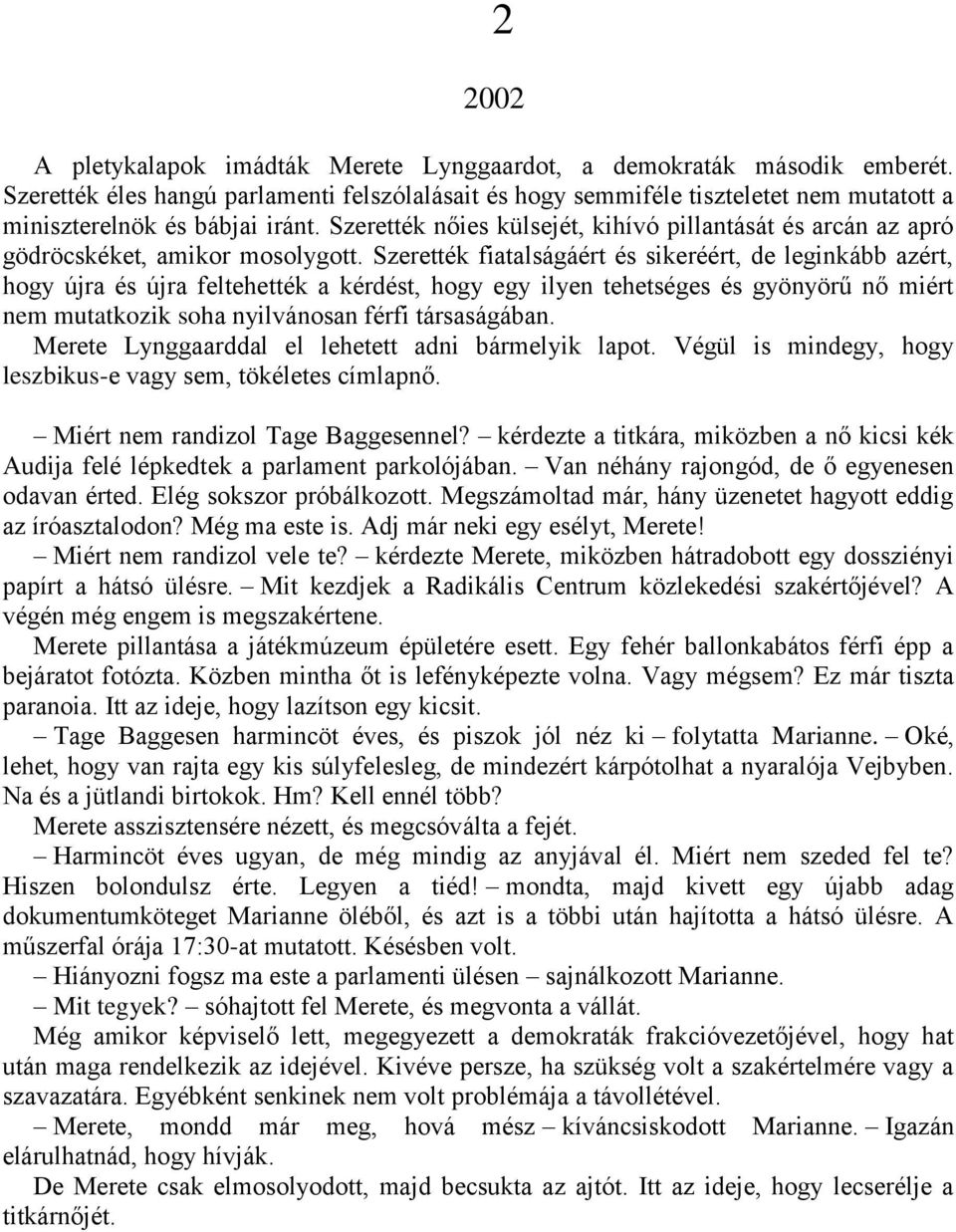 Szerették nőies külsejét, kihívó pillantását és arcán az apró gödröcskéket, amikor mosolygott.