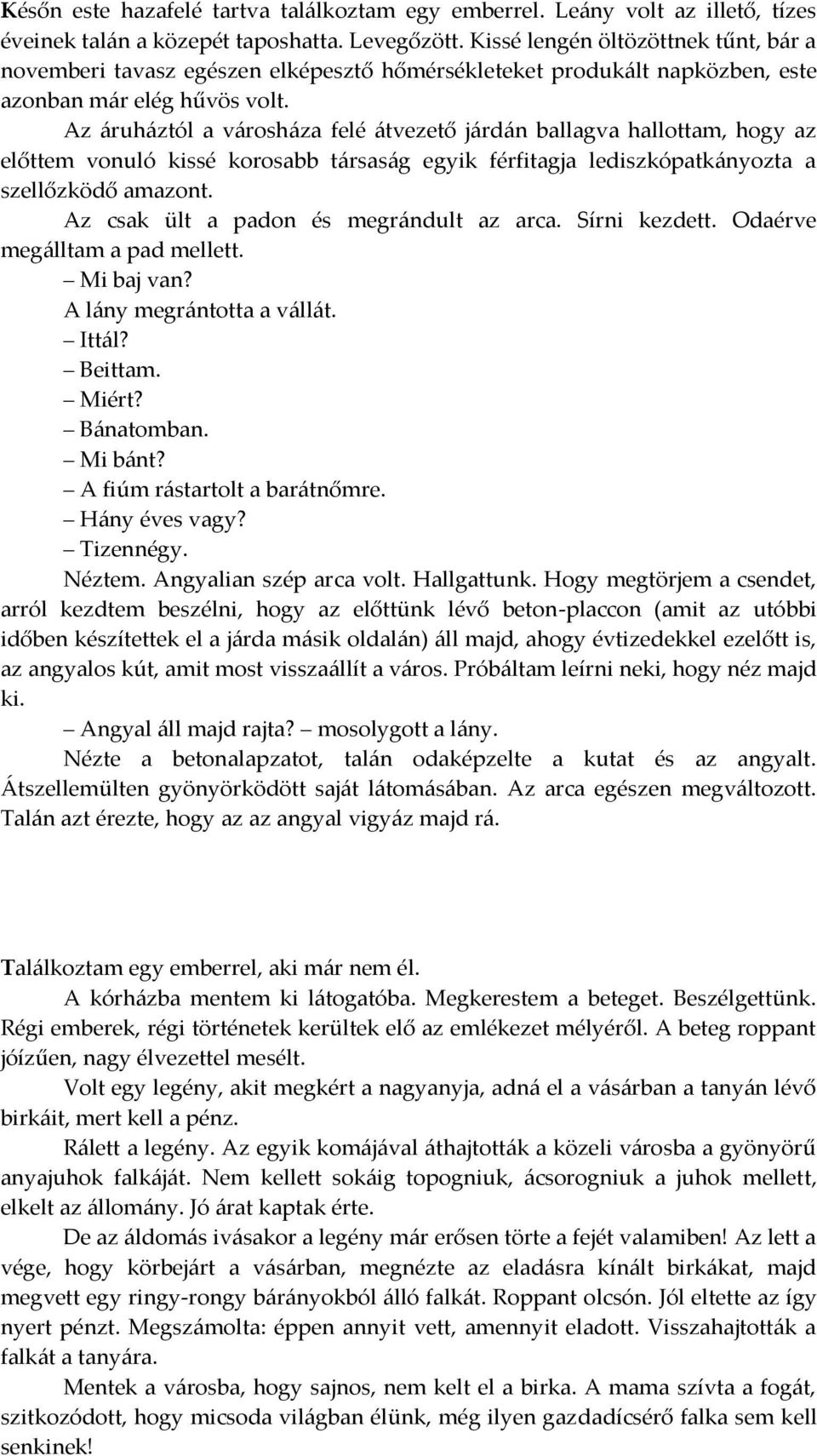 Az {ruh{ztól a v{rosh{za felé {tvezető j{rd{n ballagva hallottam, hogy az előttem vonuló kissé korosabb t{rsas{g egyik férfitagja lediszkópatk{nyozta a szellőzködő amazont.