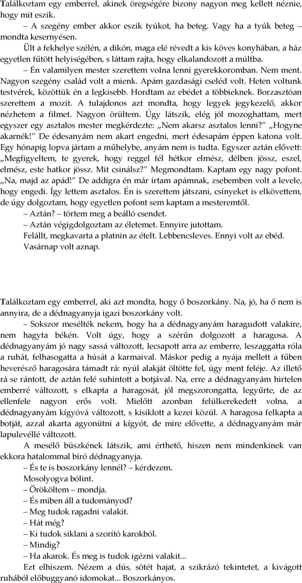 Én valamilyen mester szerettem volna lenni gyerekkoromban. Nem ment. Nagyon szegény csal{d volt a mienk. Ap{m gazdas{gi cseléd volt. Heten voltunk testvérek, közöttük én a legkisebb.