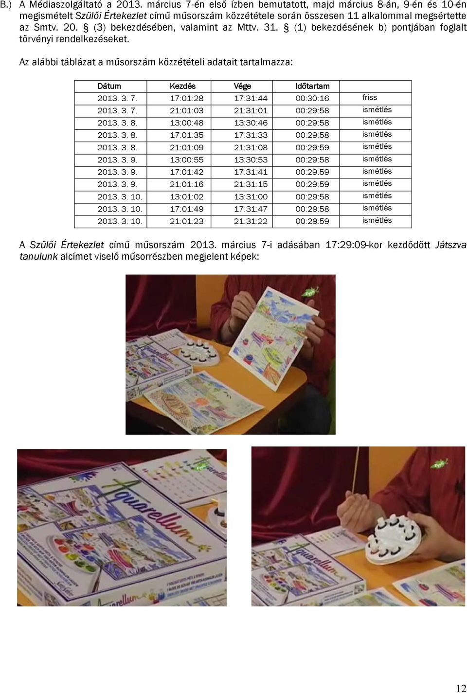 (3) bekezdésében, valamint az Mttv. 31. (1) bekezdésének b) pontjában foglalt törvényi rendelkezéseket.