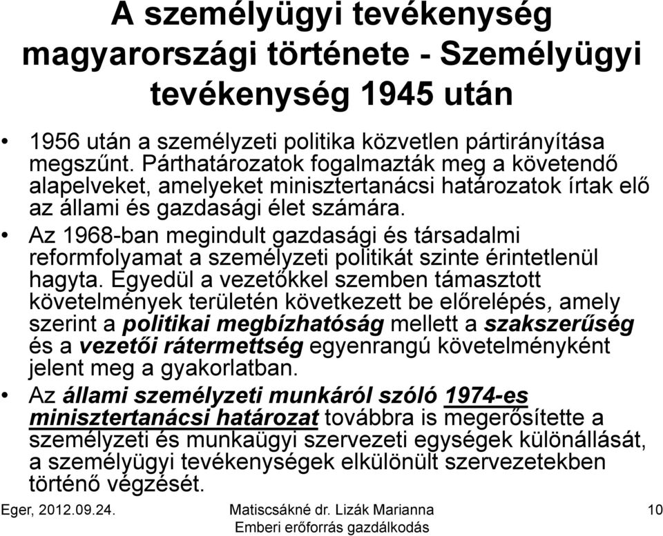 Az 1968-ban megindult gazdasági és társadalmi reformfolyamat a személyzeti politikát szinte érintetlenül hagyta.