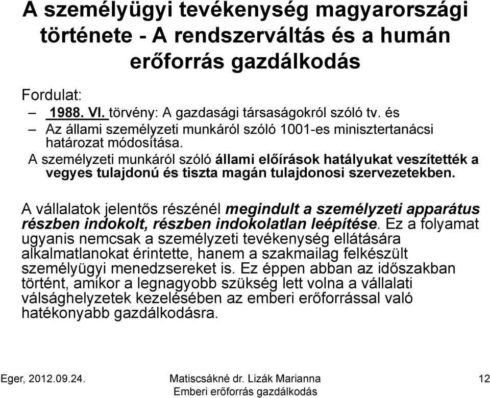 A személyzeti munkáról szóló állami előírások hatályukat veszítették a vegyes tulajdonú és tiszta magán tulajdonosi szervezetekben.