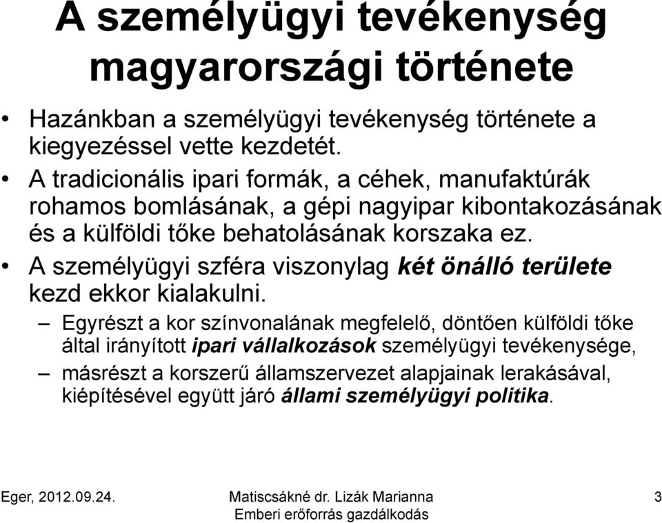 A személyügyi szféra viszonylag két önálló területe kezd ekkor kialakulni.