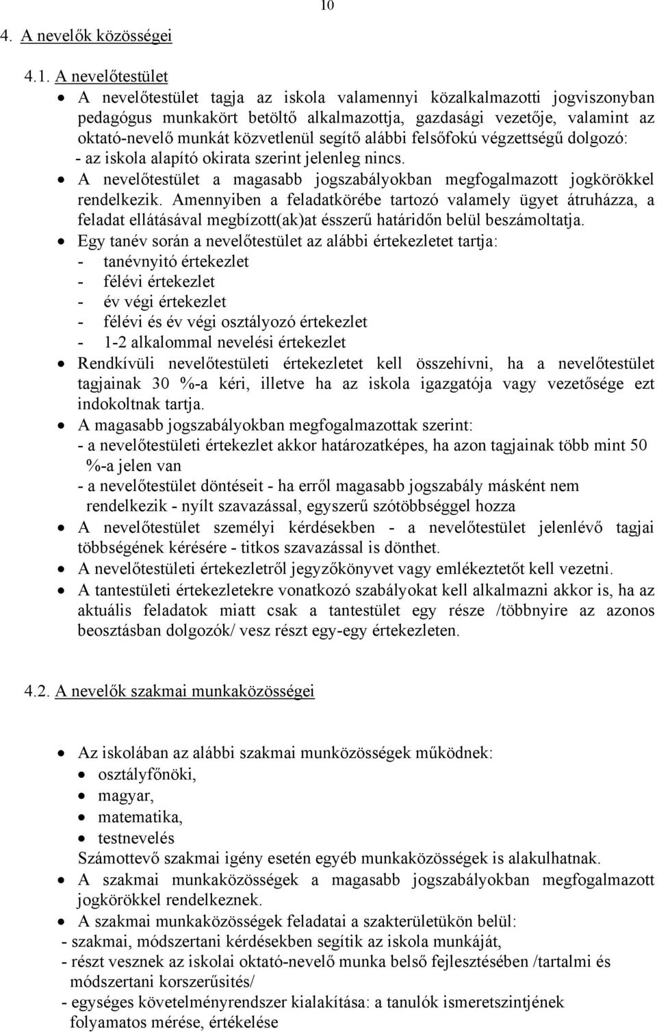 A nevelőtestület a magasabb jogszabályokban megfogalmazott jogkörökkel rendelkezik.