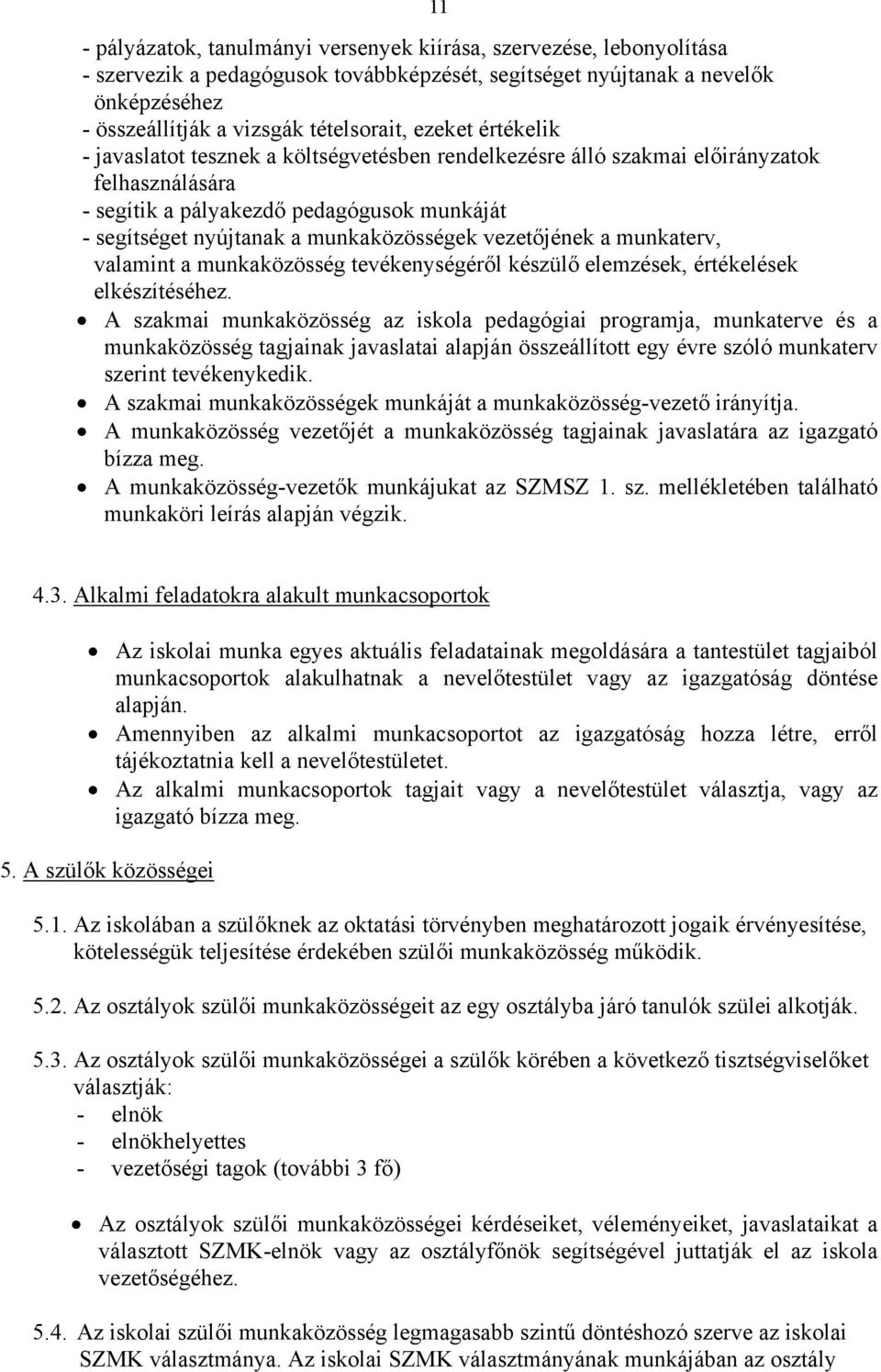 vezetőjének a munkaterv, valamint a munkaközösség tevékenységéről készülő elemzések, értékelések elkészítéséhez.