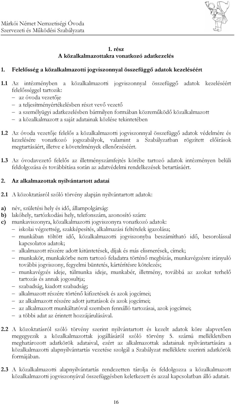 bármilyen formában közreműködő közalkalmazott a közalkalmazott a saját adatainak közlése tekintetében 1.