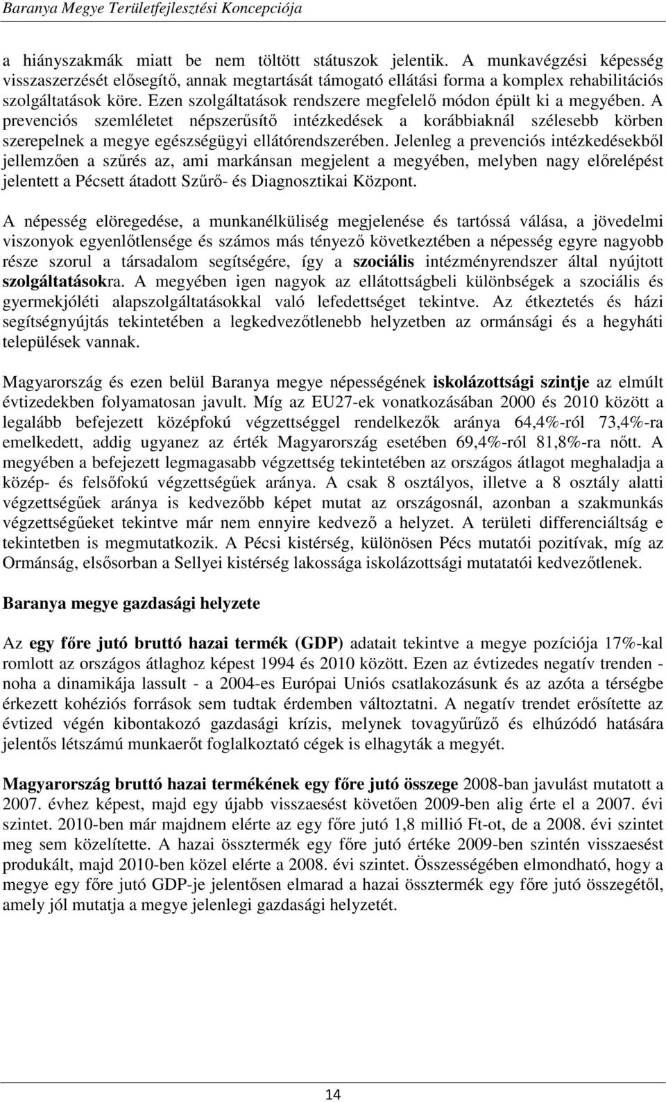 A prevenciós szemléletet népszerűsítő intézkedések a korábbiaknál szélesebb körben szerepelnek a megye egészségügyi ellátórendszerében.