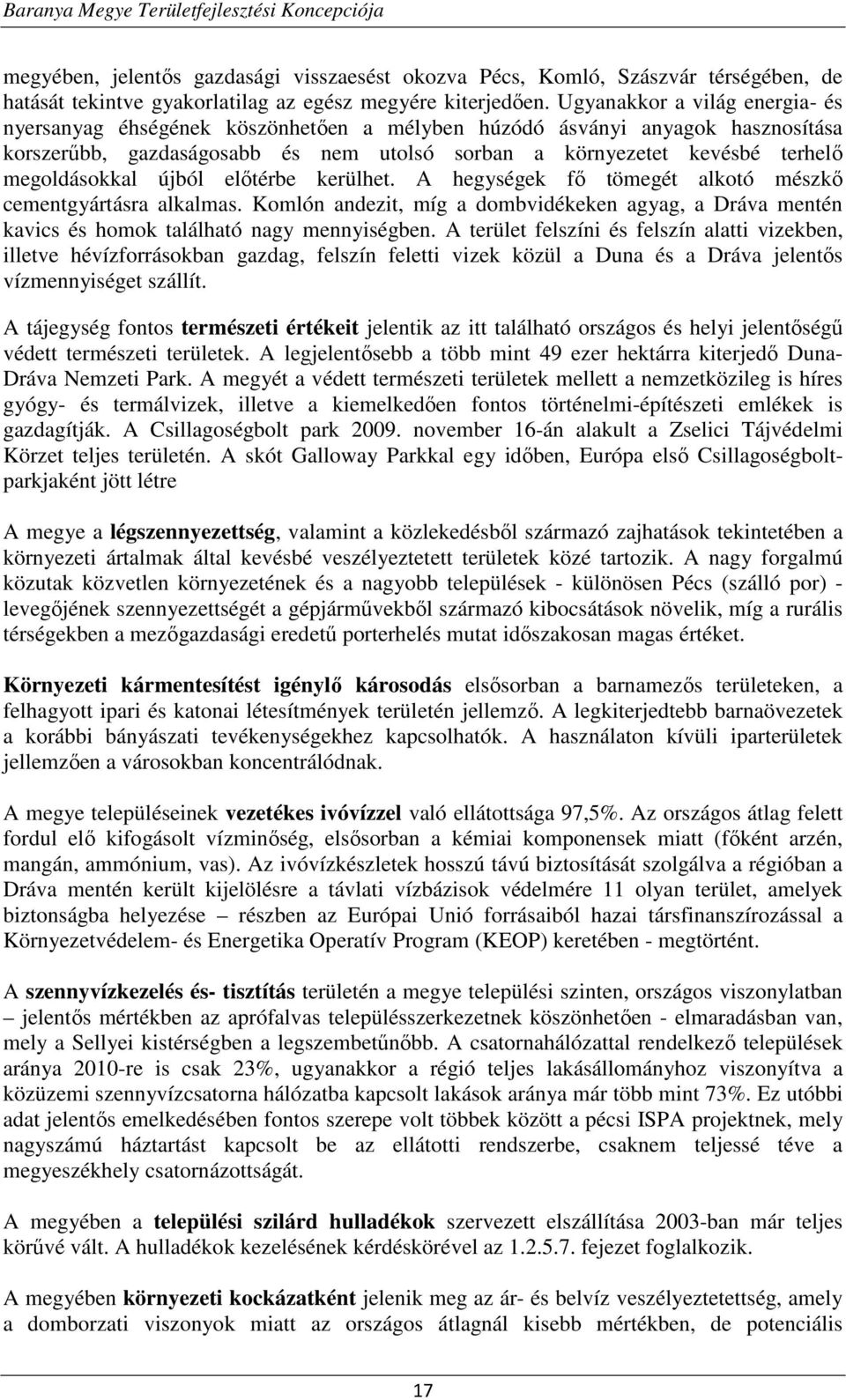 megoldásokkal újból előtérbe kerülhet. A hegységek fő tömegét alkotó mészkő cementgyártásra alkalmas.