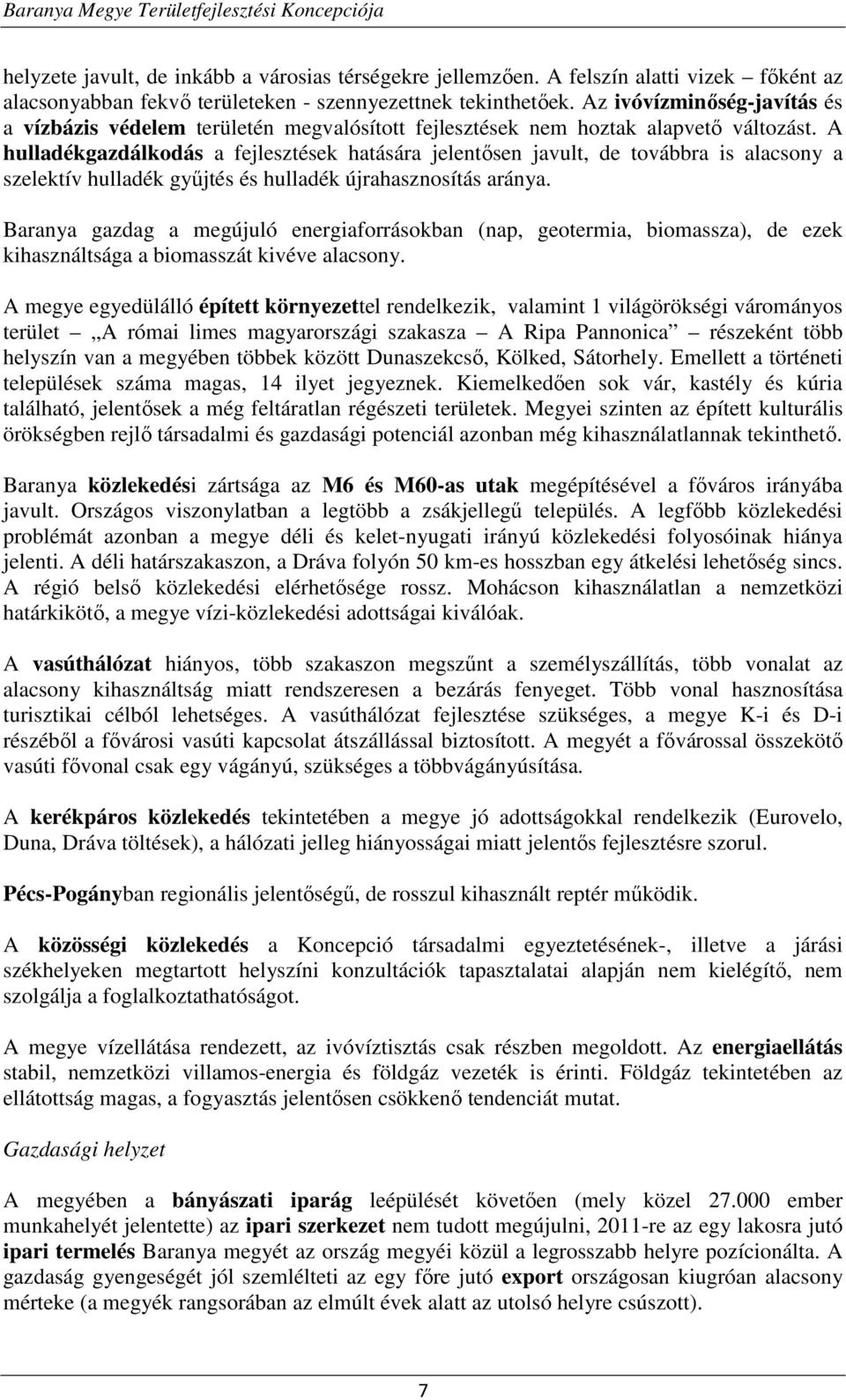 A hulladékgazdálkodás a fejlesztések hatására jelentősen javult, de továbbra is alacsony a szelektív hulladék gyűjtés és hulladék újrahasznosítás aránya.