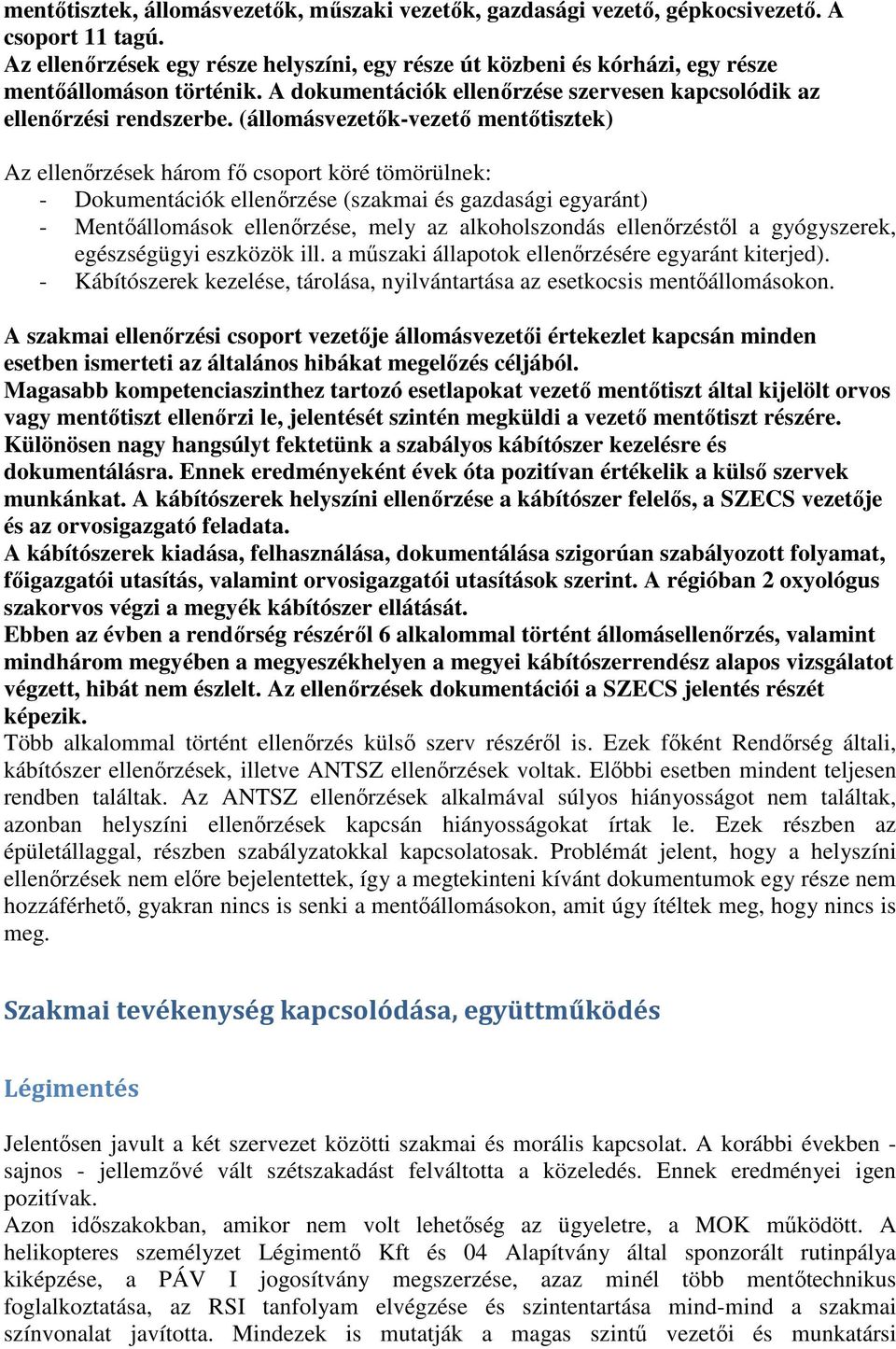 (állomásvezetők-vezető mentőtisztek) Az ellenőrzések három fő csoport köré tömörülnek: - Dokumentációk ellenőrzése (szakmai és gazdasági egyaránt) - Mentőállomások ellenőrzése, mely az alkoholszondás