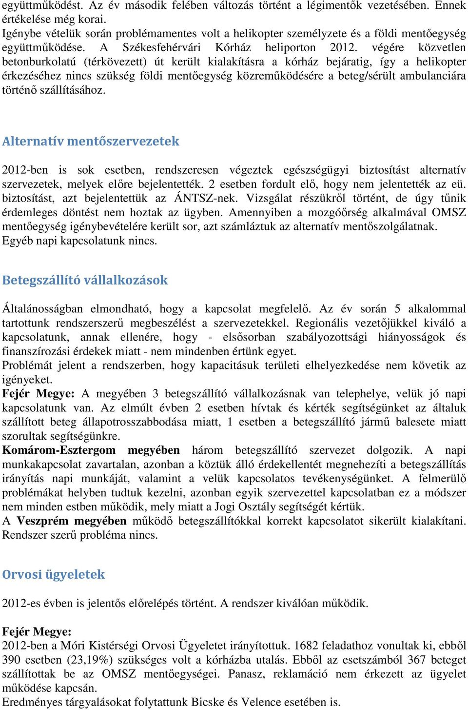 végére közvetlen betonburkolatú (térkövezett) út került kialakításra a kórház bejáratig, így a helikopter érkezéséhez nincs szükség földi mentőegység közreműködésére a beteg/sérült ambulanciára