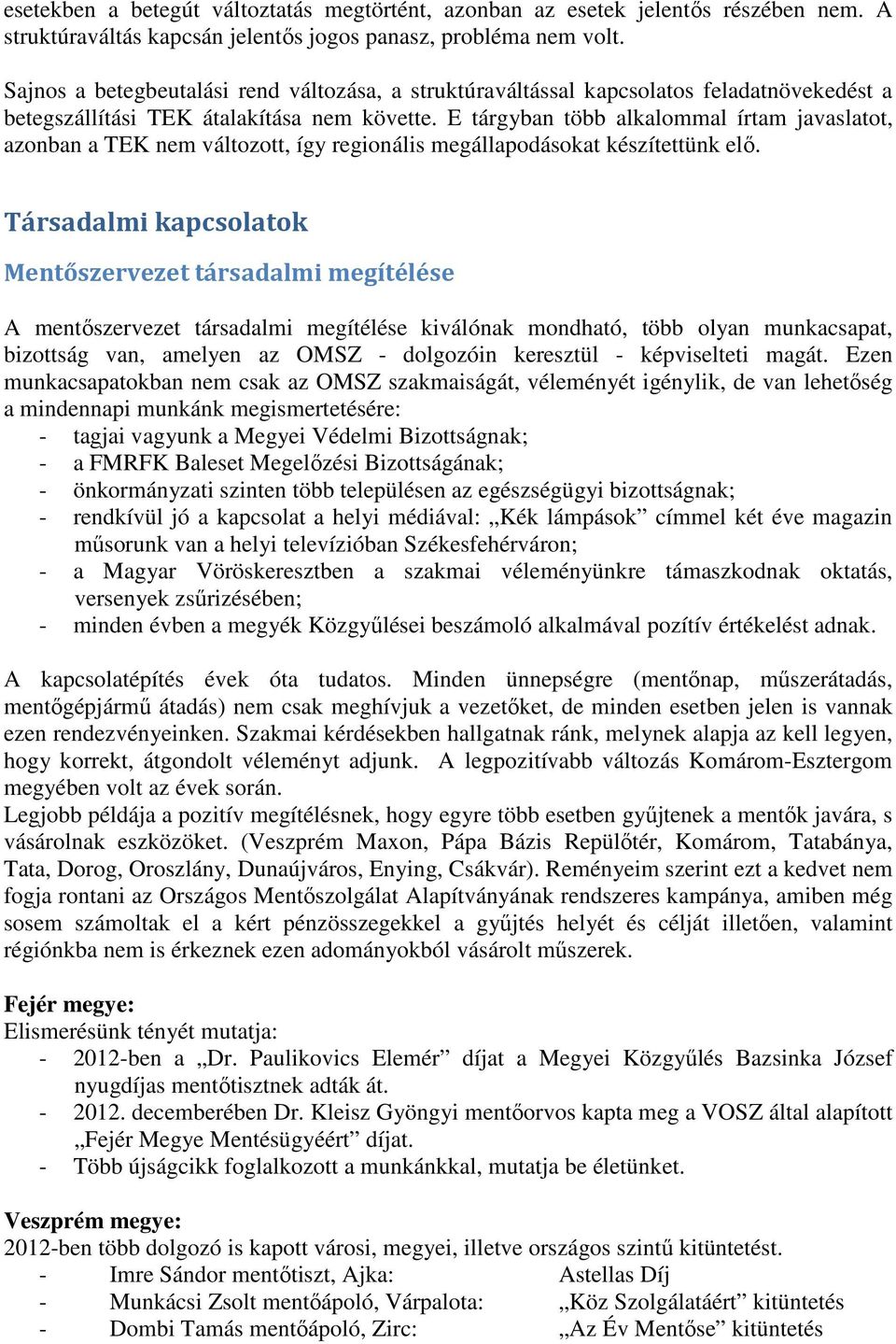 E tárgyban több alkalommal írtam javaslatot, azonban a TEK nem változott, így regionális megállapodásokat készítettünk elő.