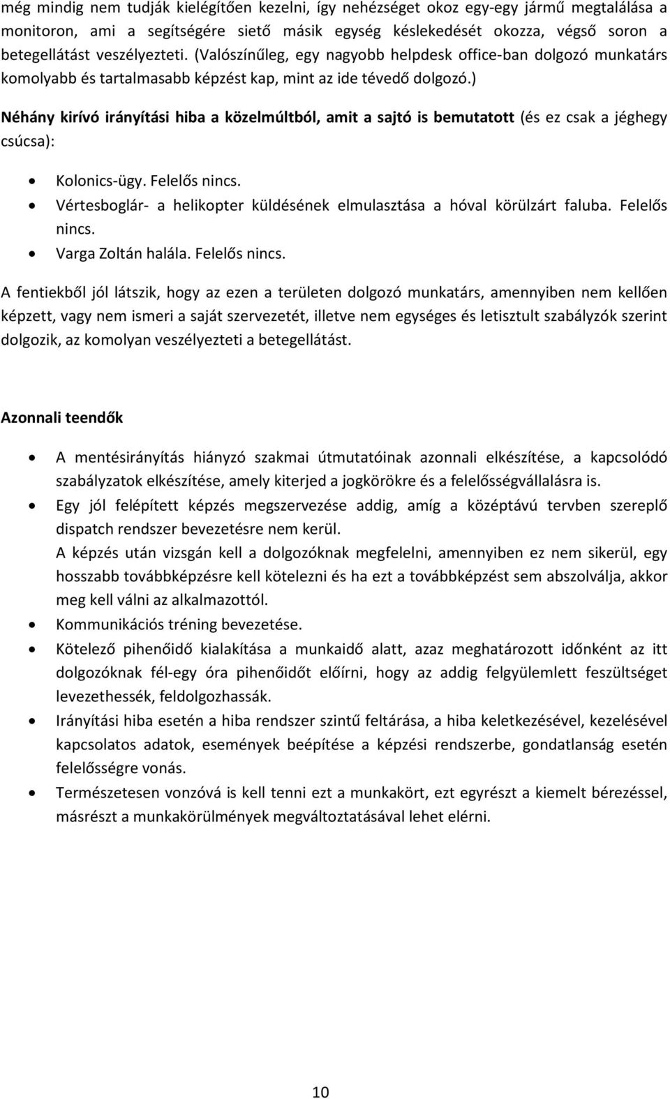 ) Néhány kirívó irányítási hiba a közelmúltból, amit a sajtó is bemutatott (és ez csak a jéghegy csúcsa): Kolonics-ügy. Felelős nincs.