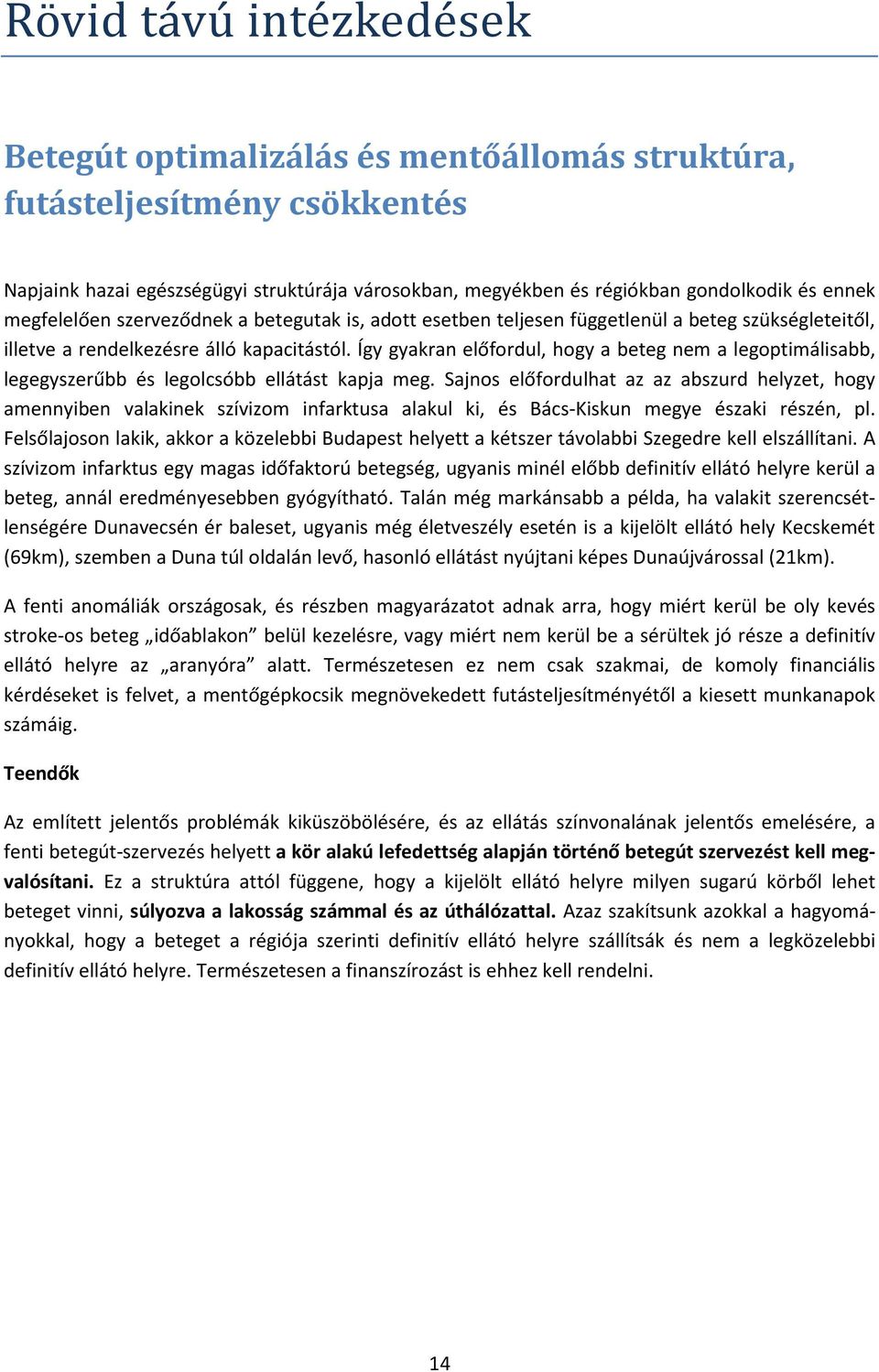 Így gyakran előfordul, hogy a beteg nem a legoptimálisabb, legegyszerűbb és legolcsóbb ellátást kapja meg.