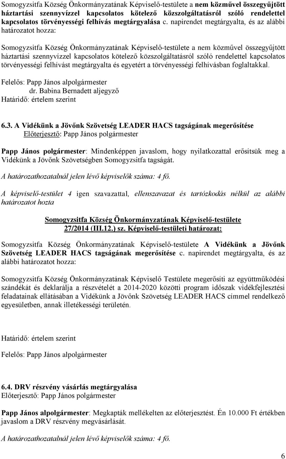 felhívást megtárgyalta és egyetért a törvényességi felhívásban foglaltakkal. dr. Babina Bernadett aljegyző 6.3.