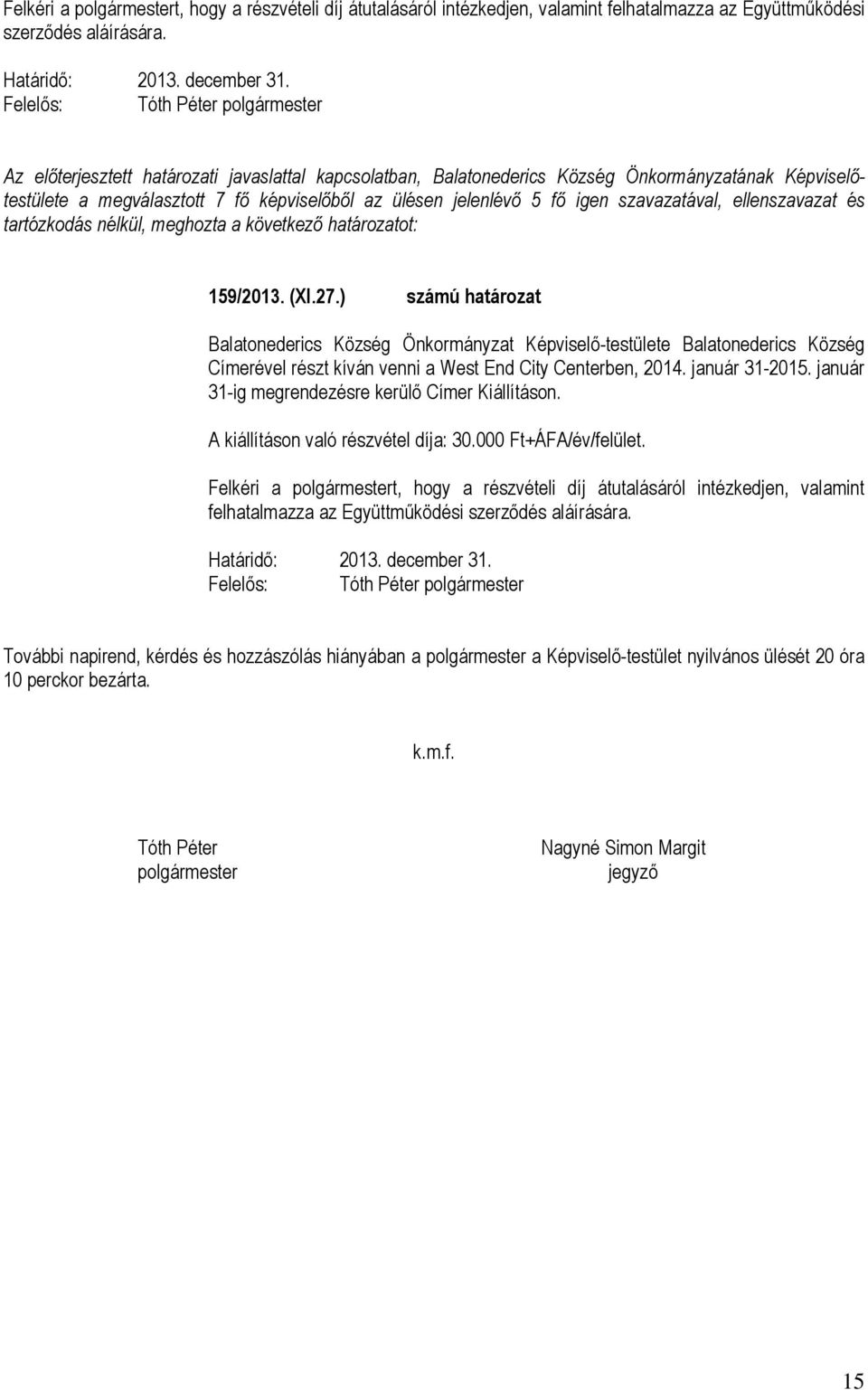 ) számú határozat Balatonederics Község Önkormányzat Képviselő-testülete Balatonederics Község Címerével részt kíván venni a West End City Centerben, 2014. január 31-2015.